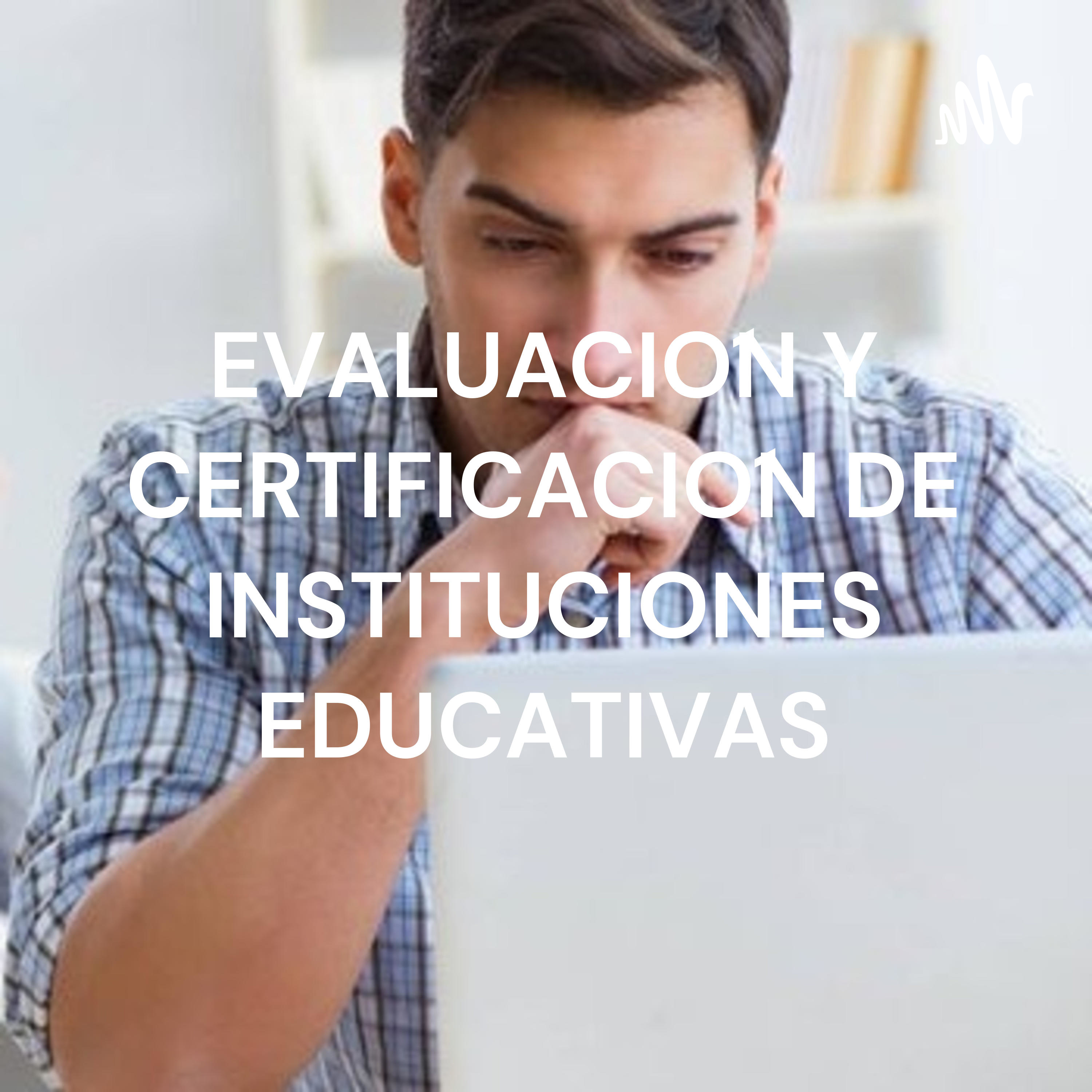 EVALUACIÓN Y CERTIFICACIÓN DE INSTITUCIONES EDUCATIVAS