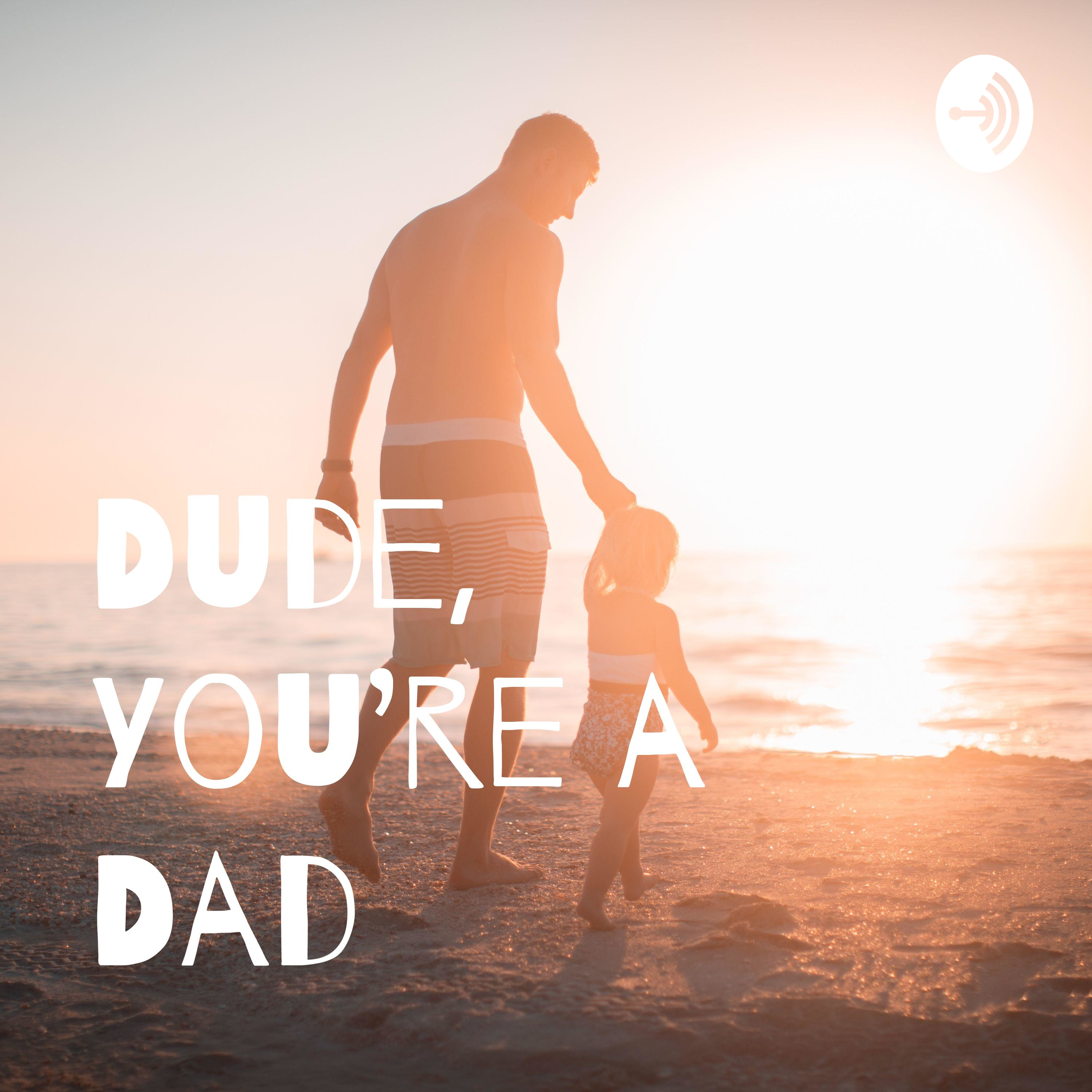 Dude, You're a Dad