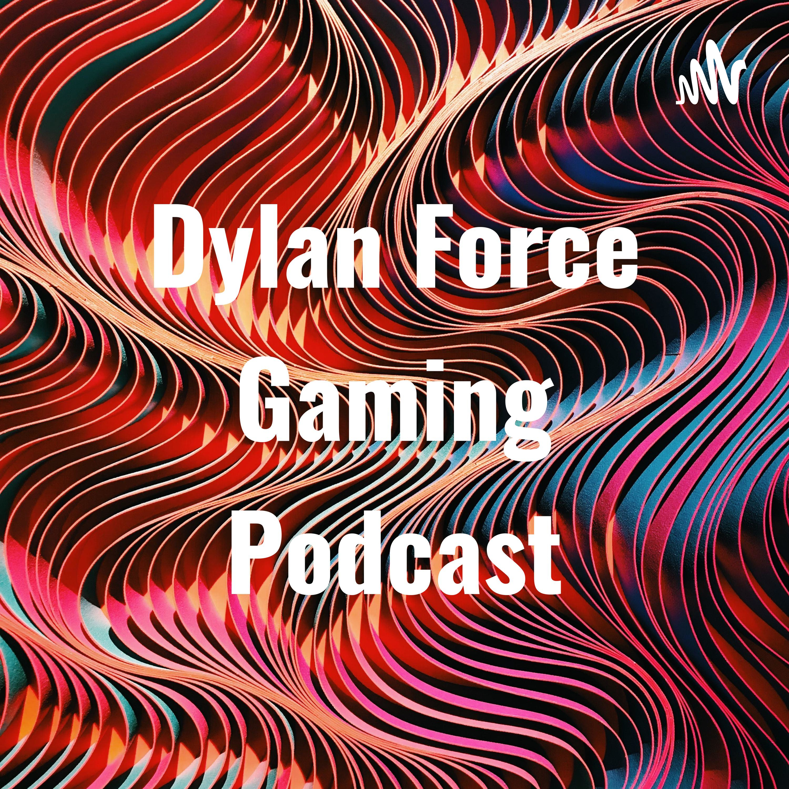 Dylan Force Gaming Podcast cover art