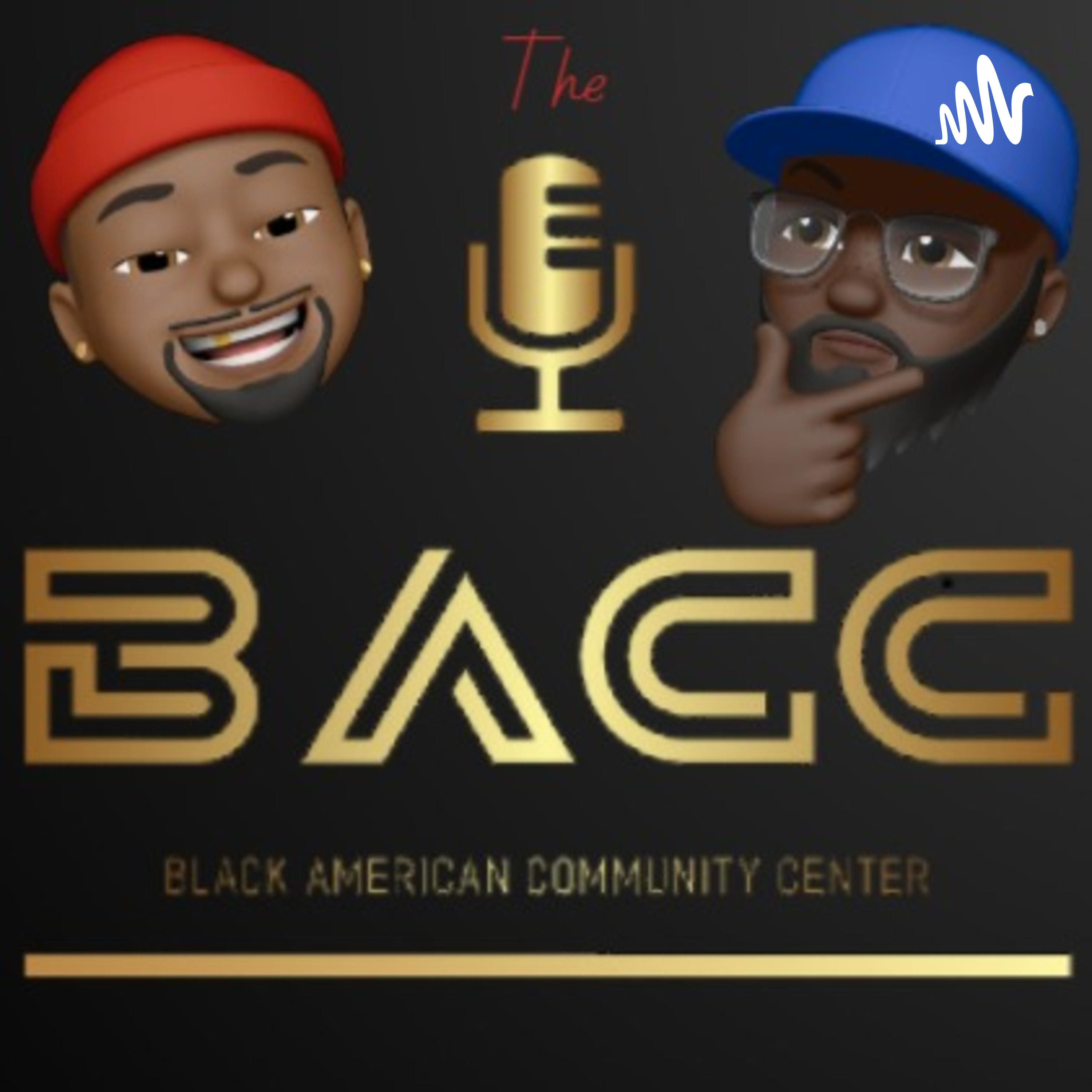 The B.A.C.C. The Black American Community Center Podcast