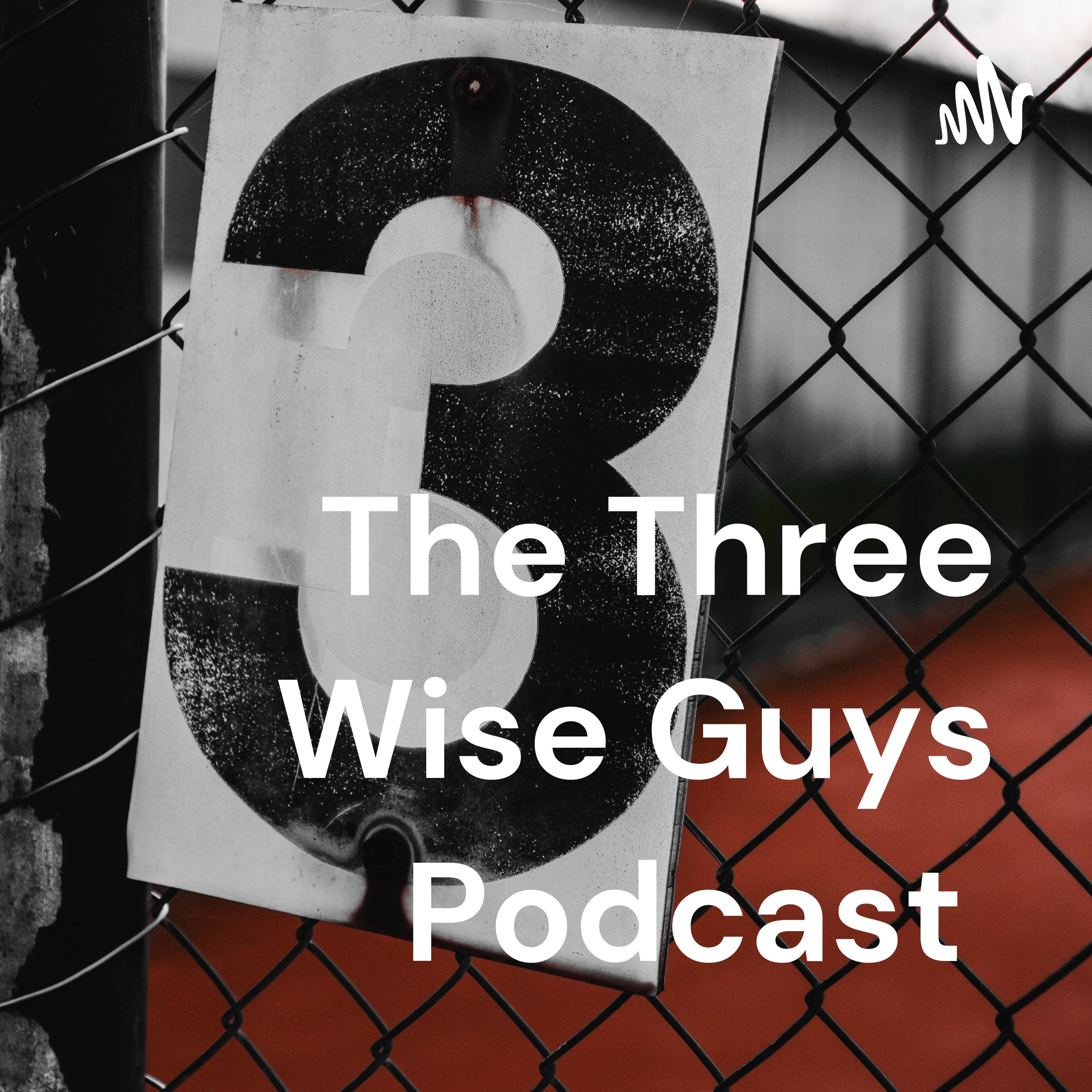 The Three Wise Guys Podcast