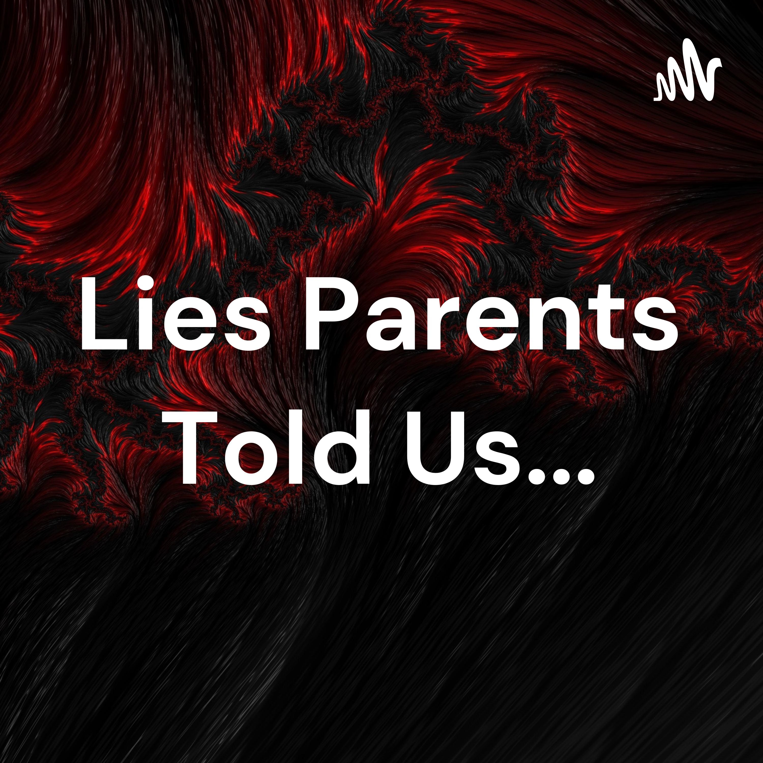 Lies Parents Told Us...