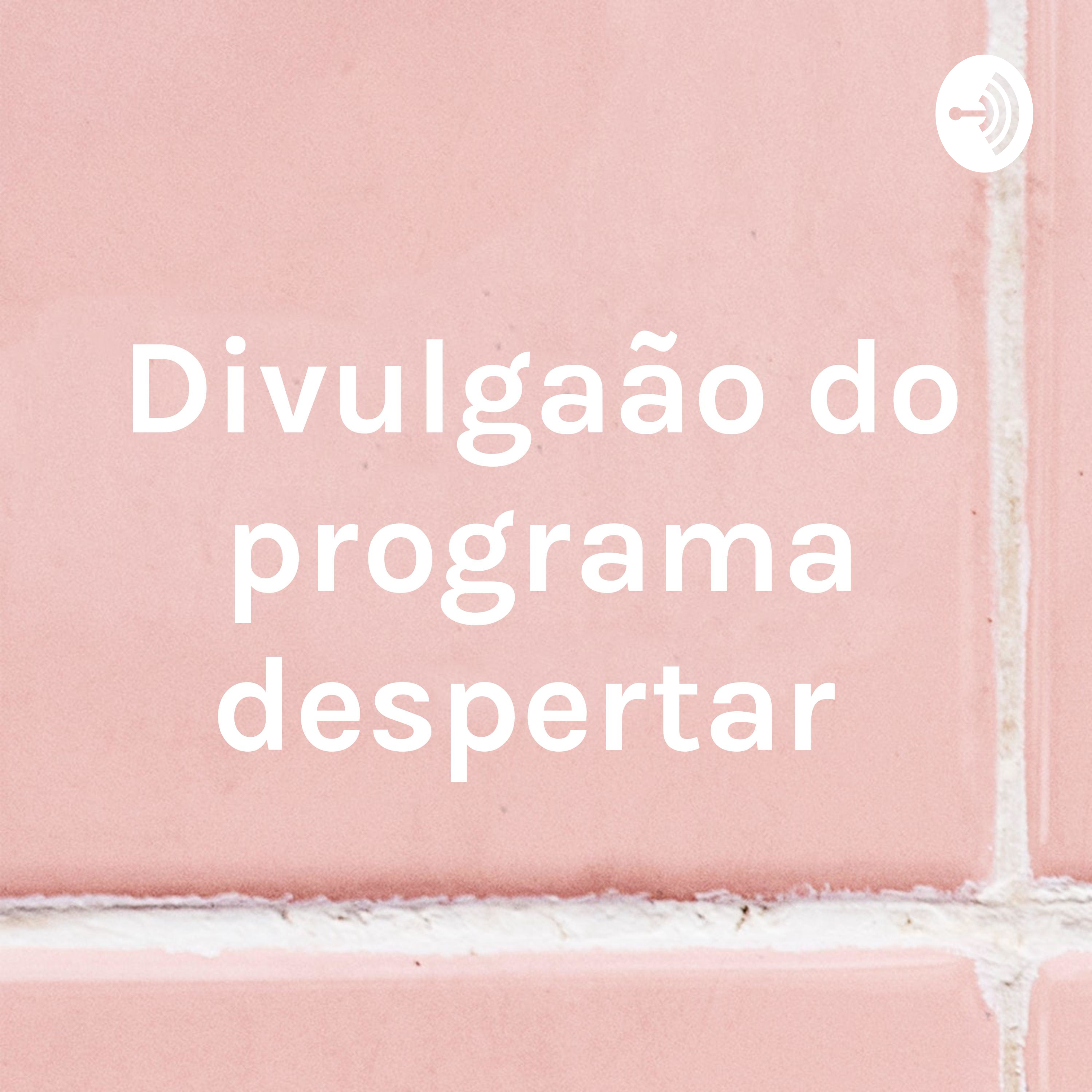 Divulgação do programa despertar 