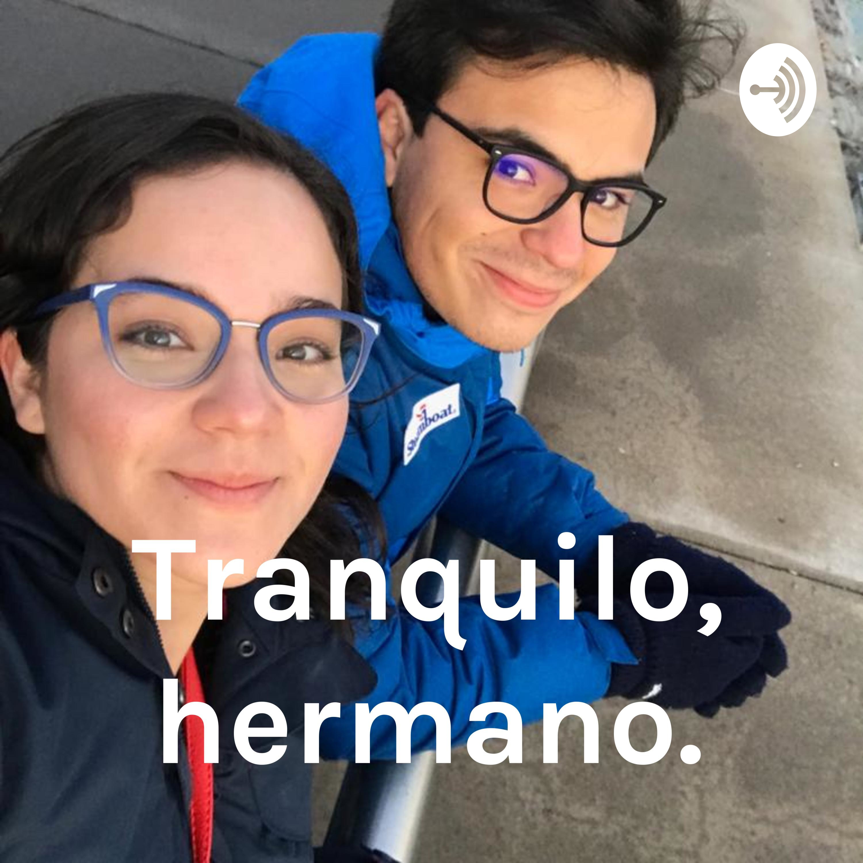 Tranquilo, hermano.