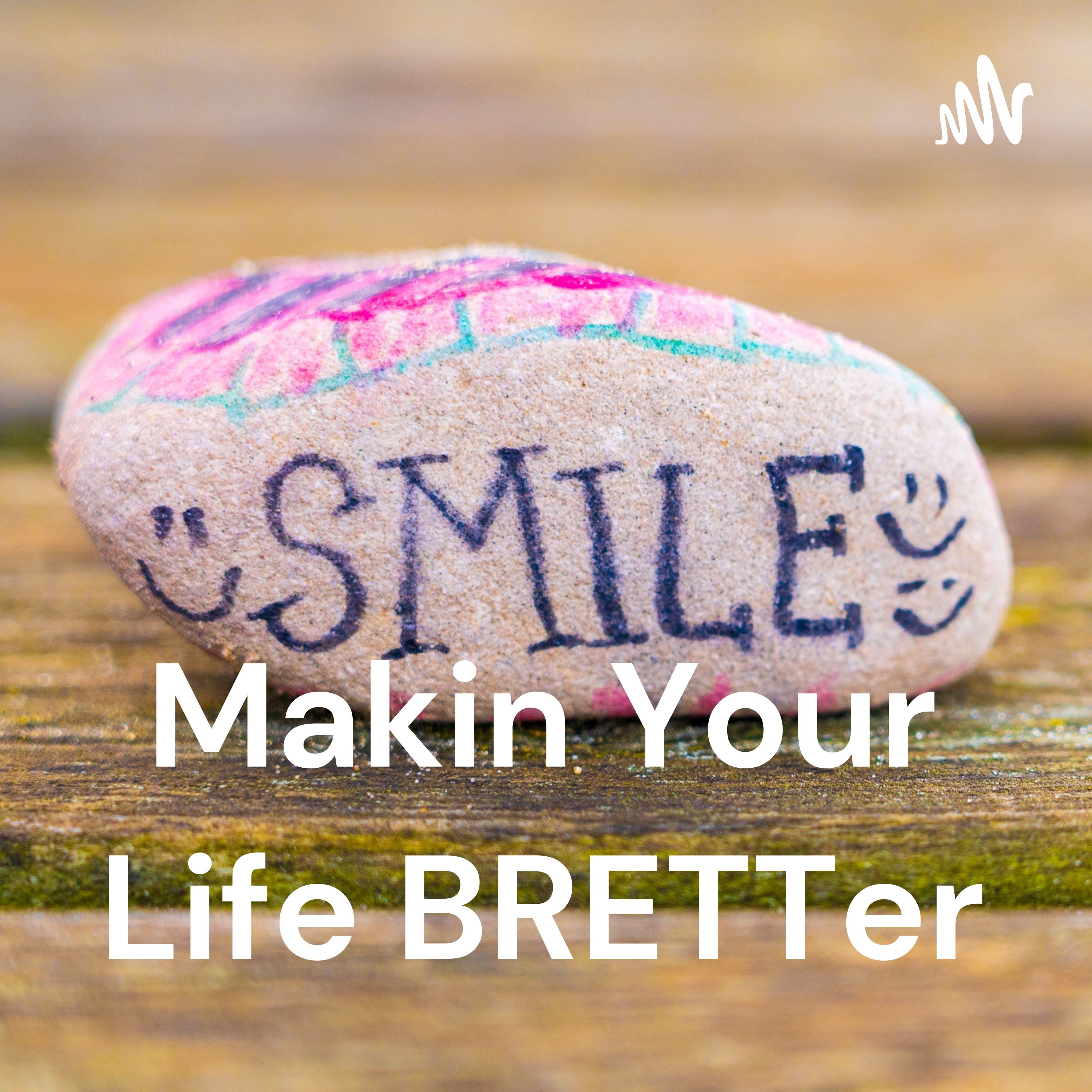 Makin Your Life BRETTer