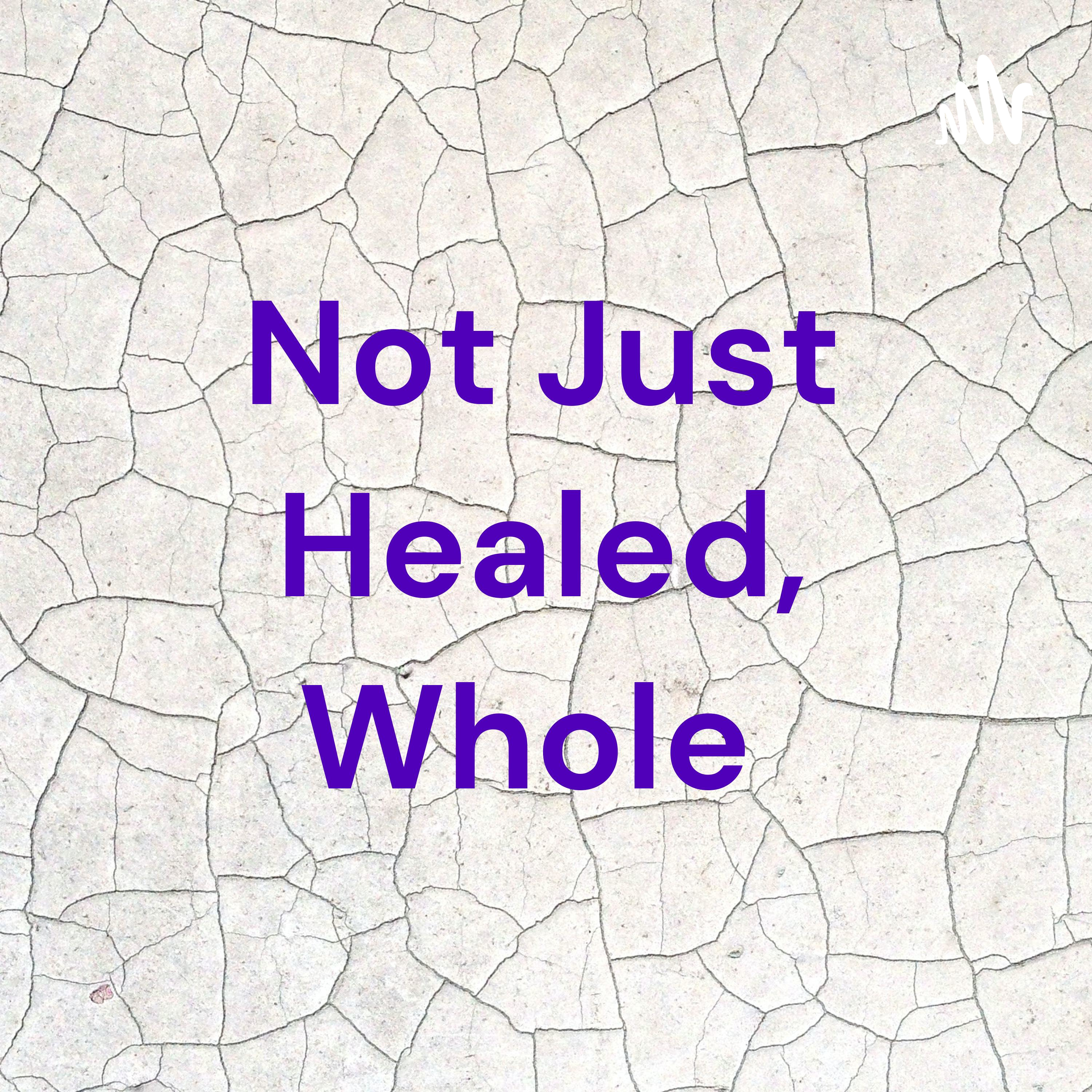 Not Just Healed, Whole 