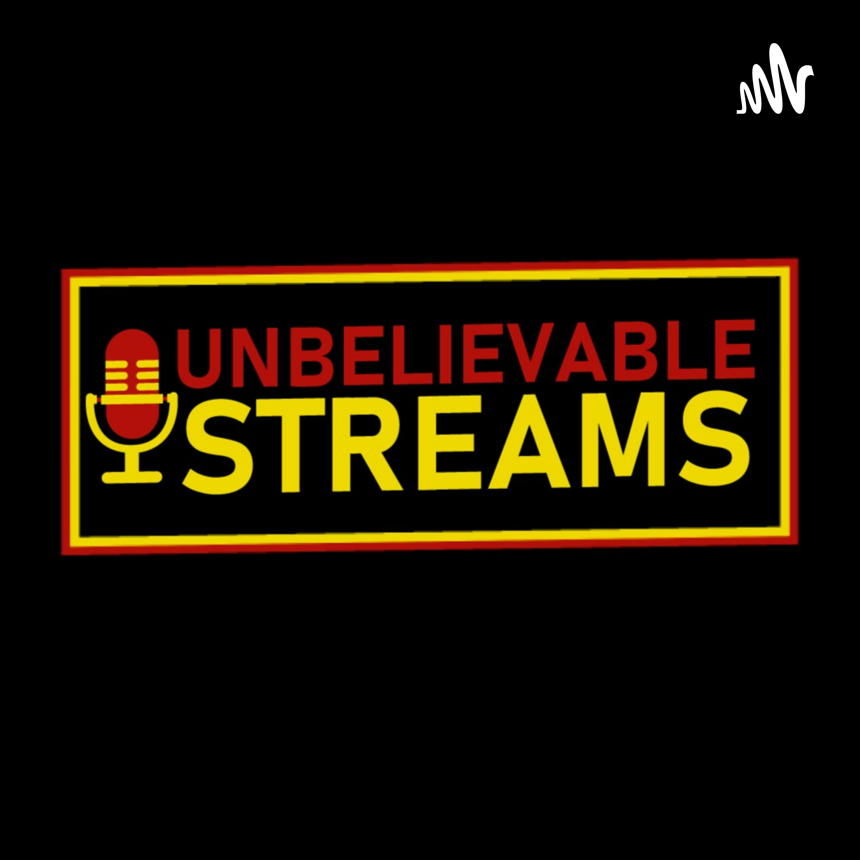 Unbelievable Streams Podcast