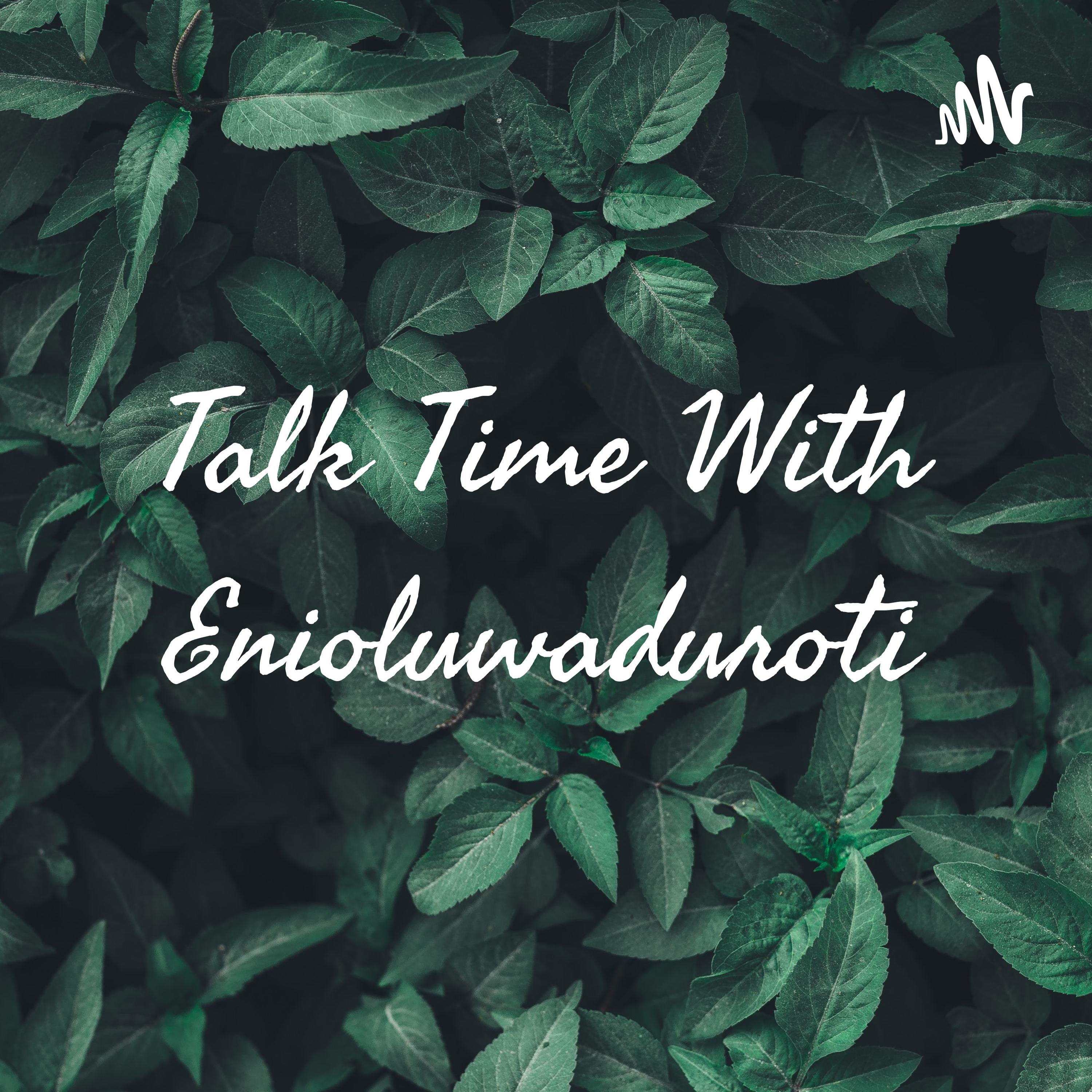 Talk Time With Enioluwaduroti