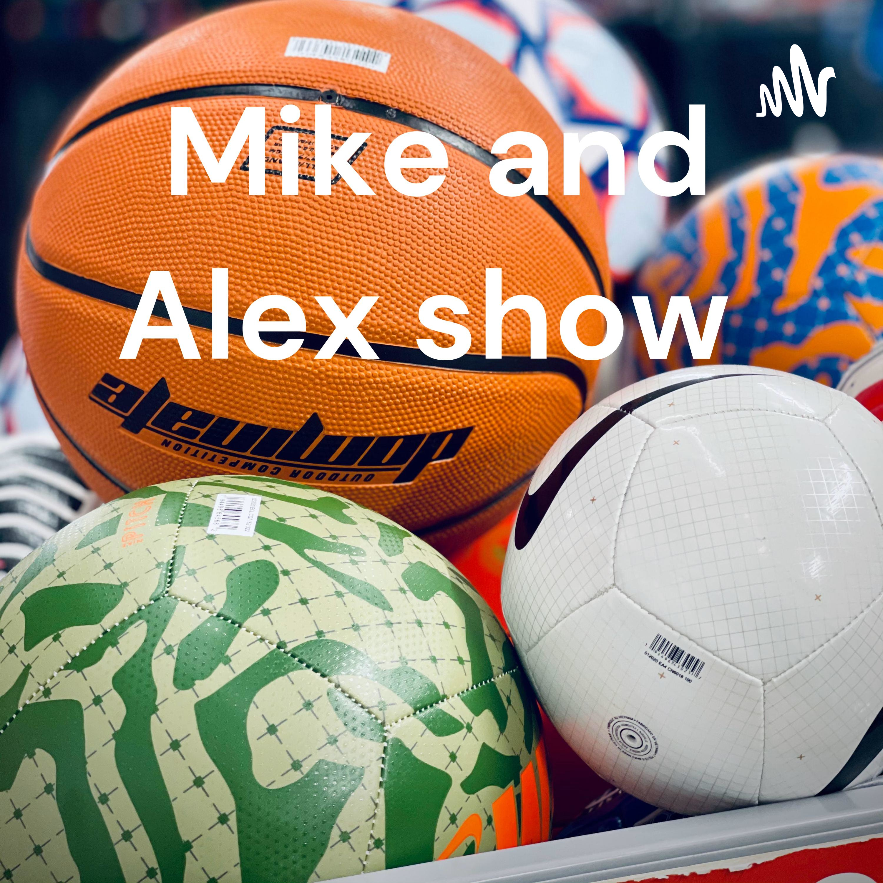 Mike and Alex show 