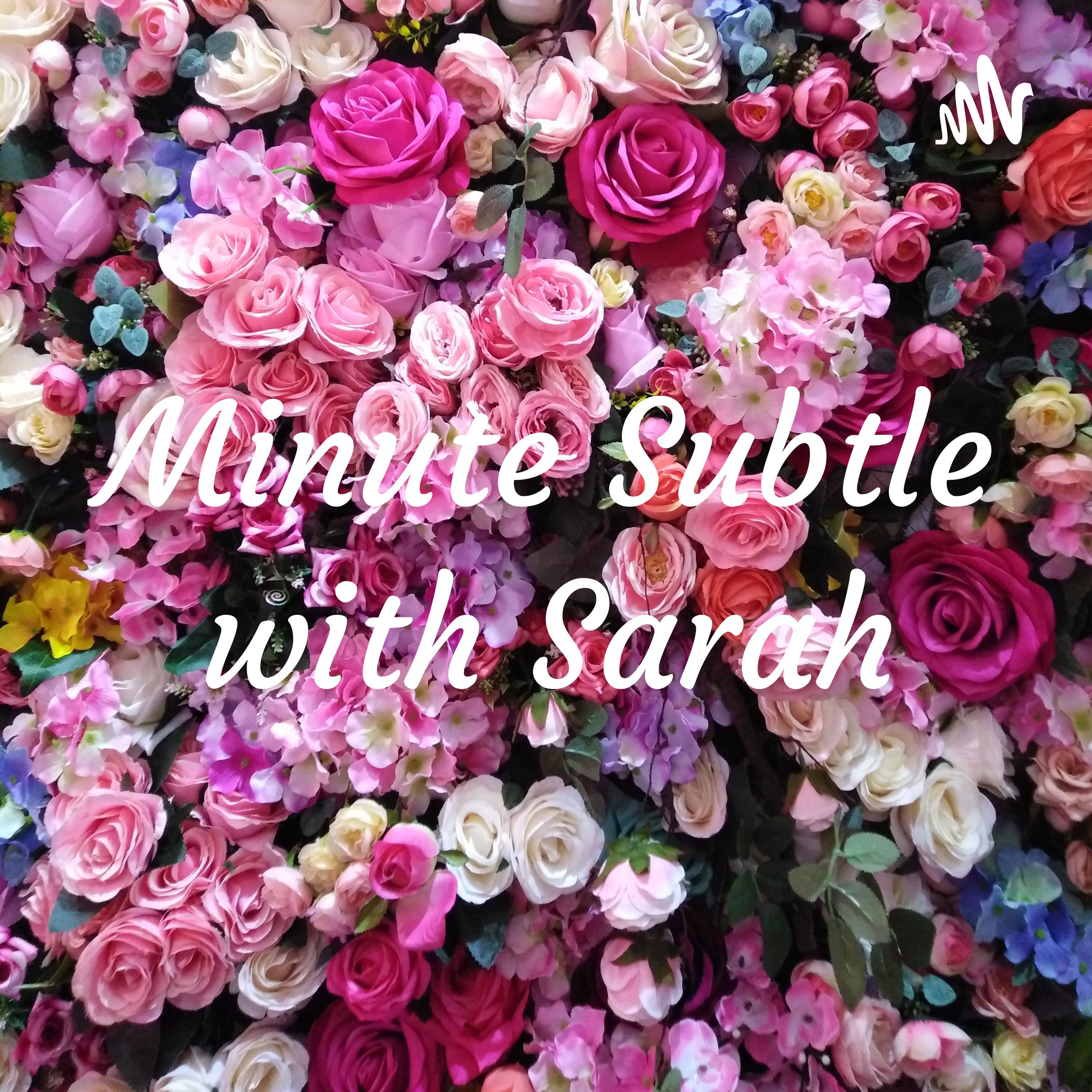 Minute Subtle with Sarah