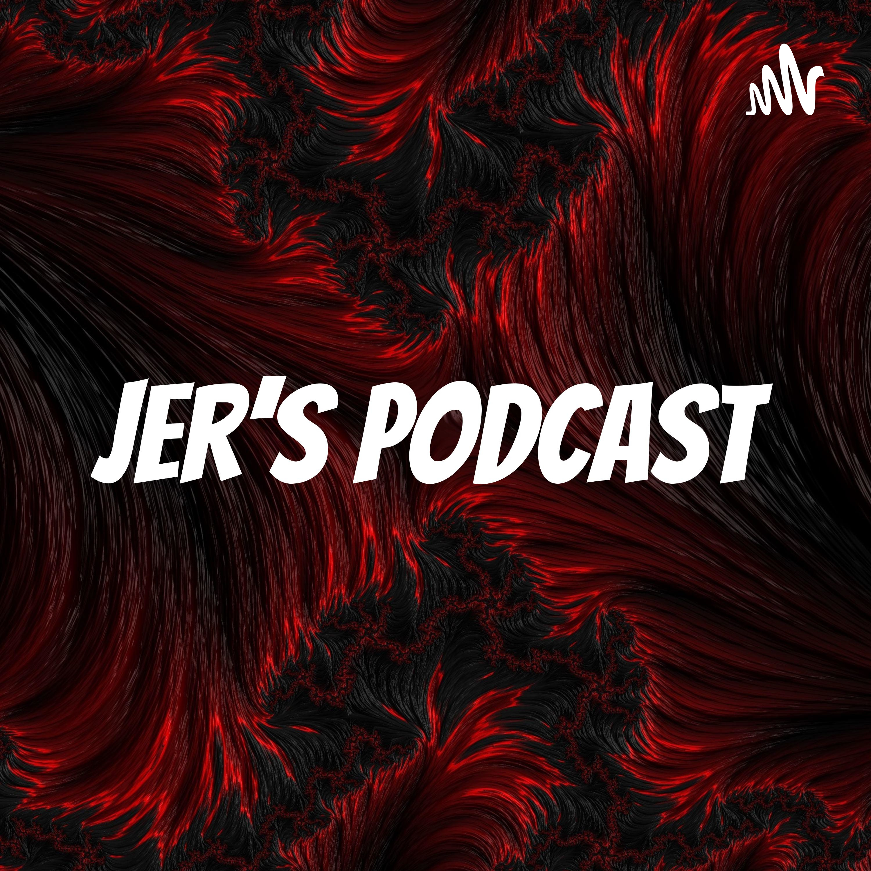 Jer\'s Podcast