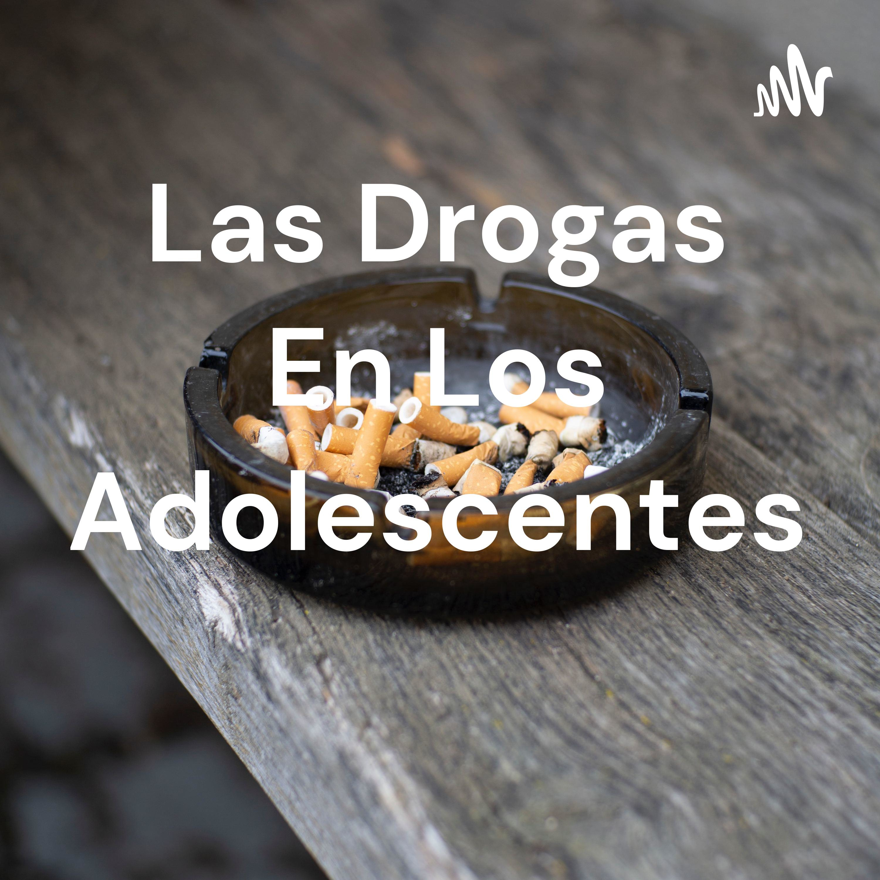 Las Drogas En Los Adolescentes