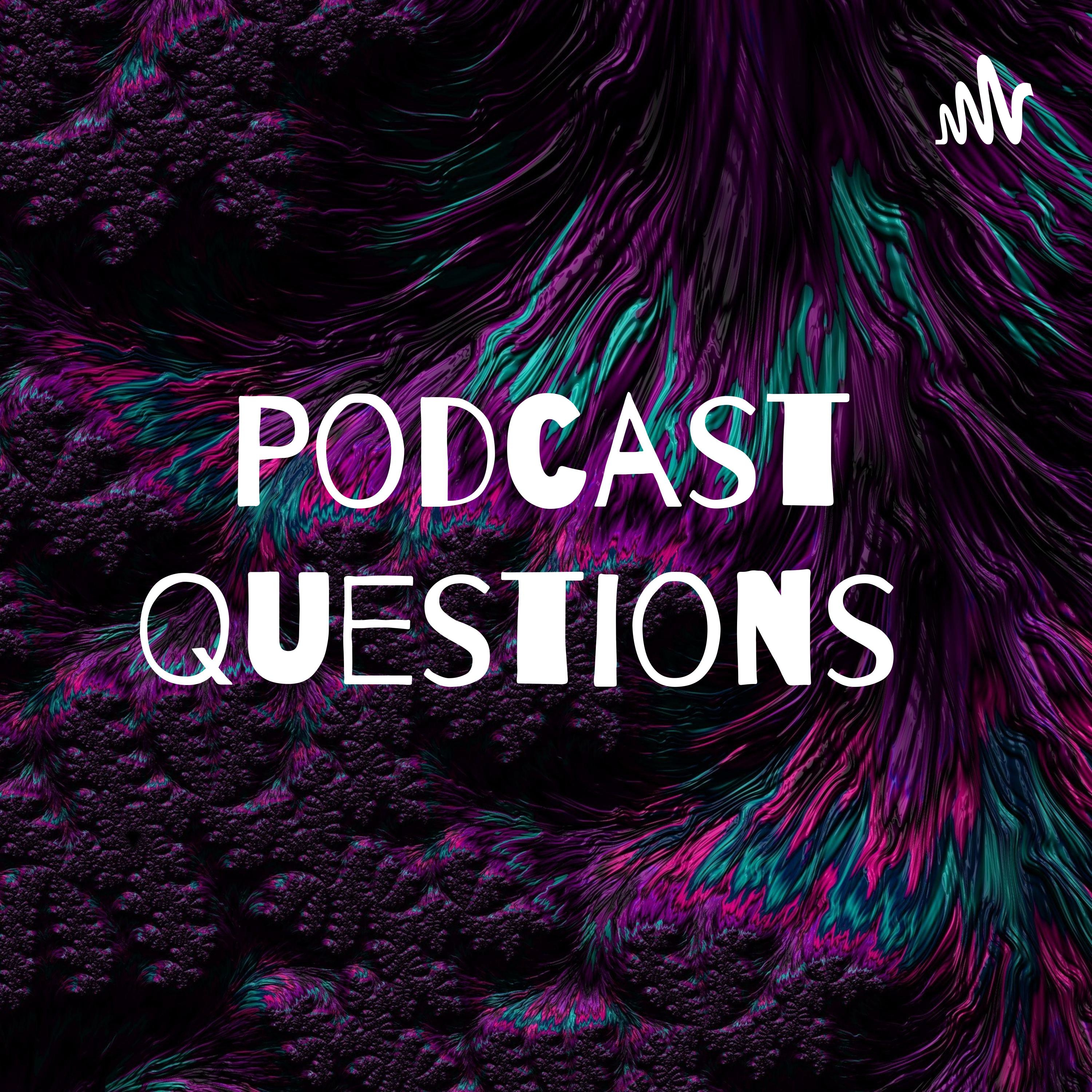 Podcast Questions 