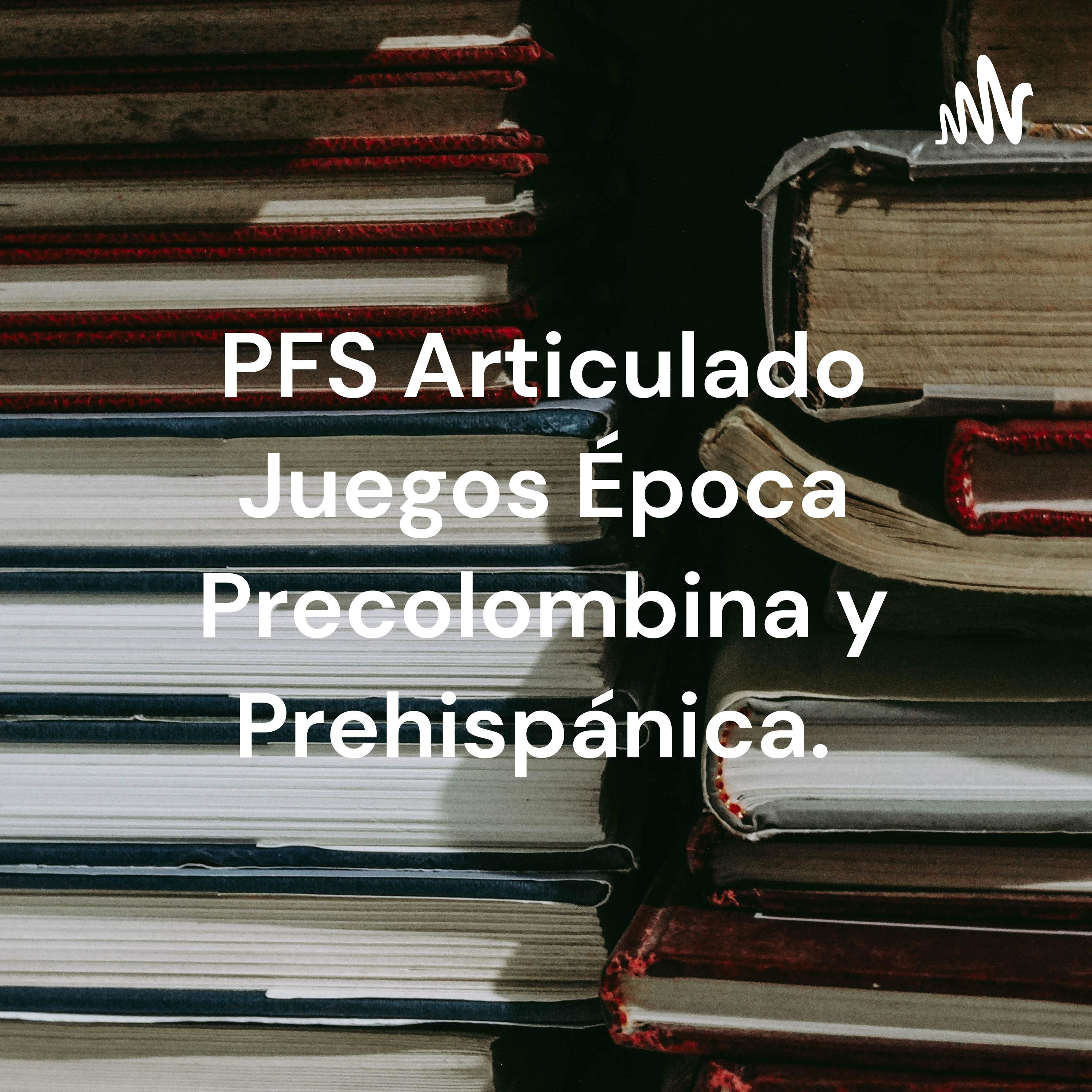PFS Articulado Juegos Época Precolombina y Prehispánica.