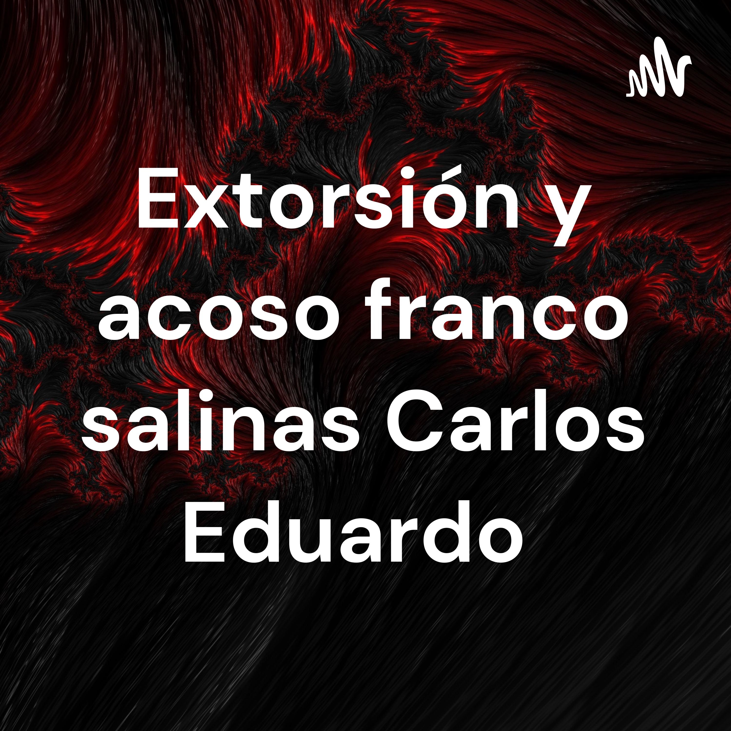 Cover du podcast Extorsión y acoso franco salinas Carlos Eduardo