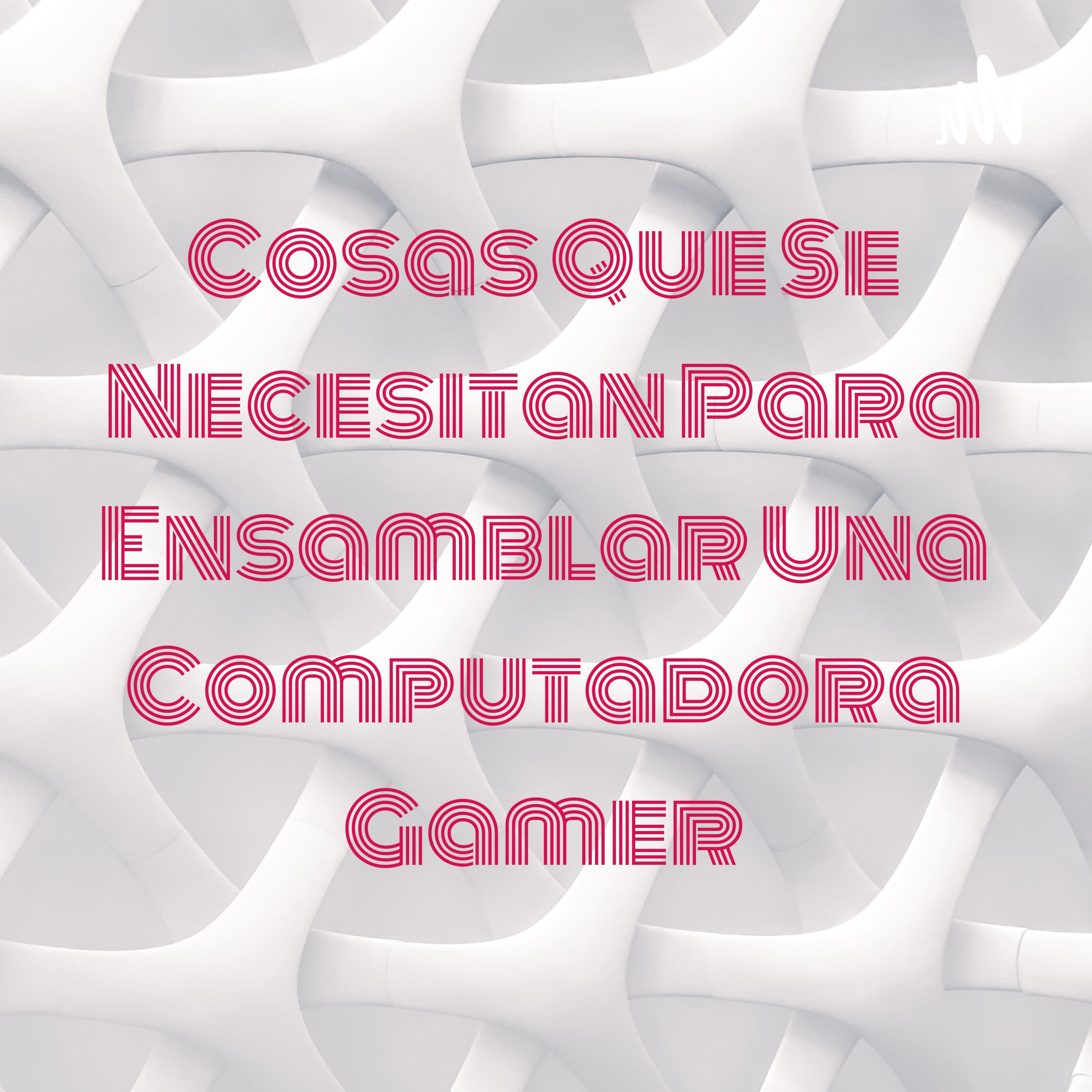 Cosas Que Se Necesitan Para Ensamblar Una Computadora Gamer cover art