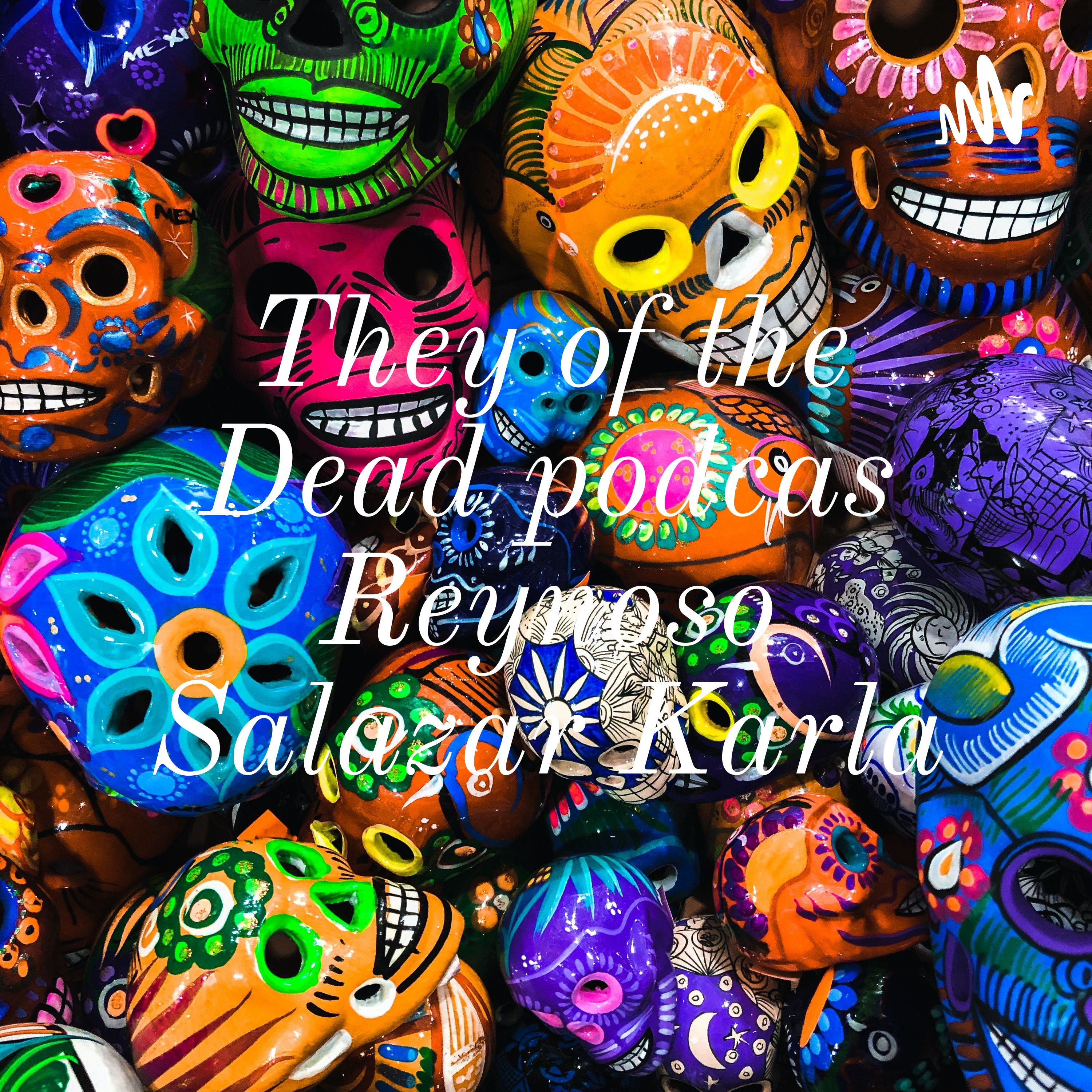 They of the Dead podcas Reynoso Salazar Karla