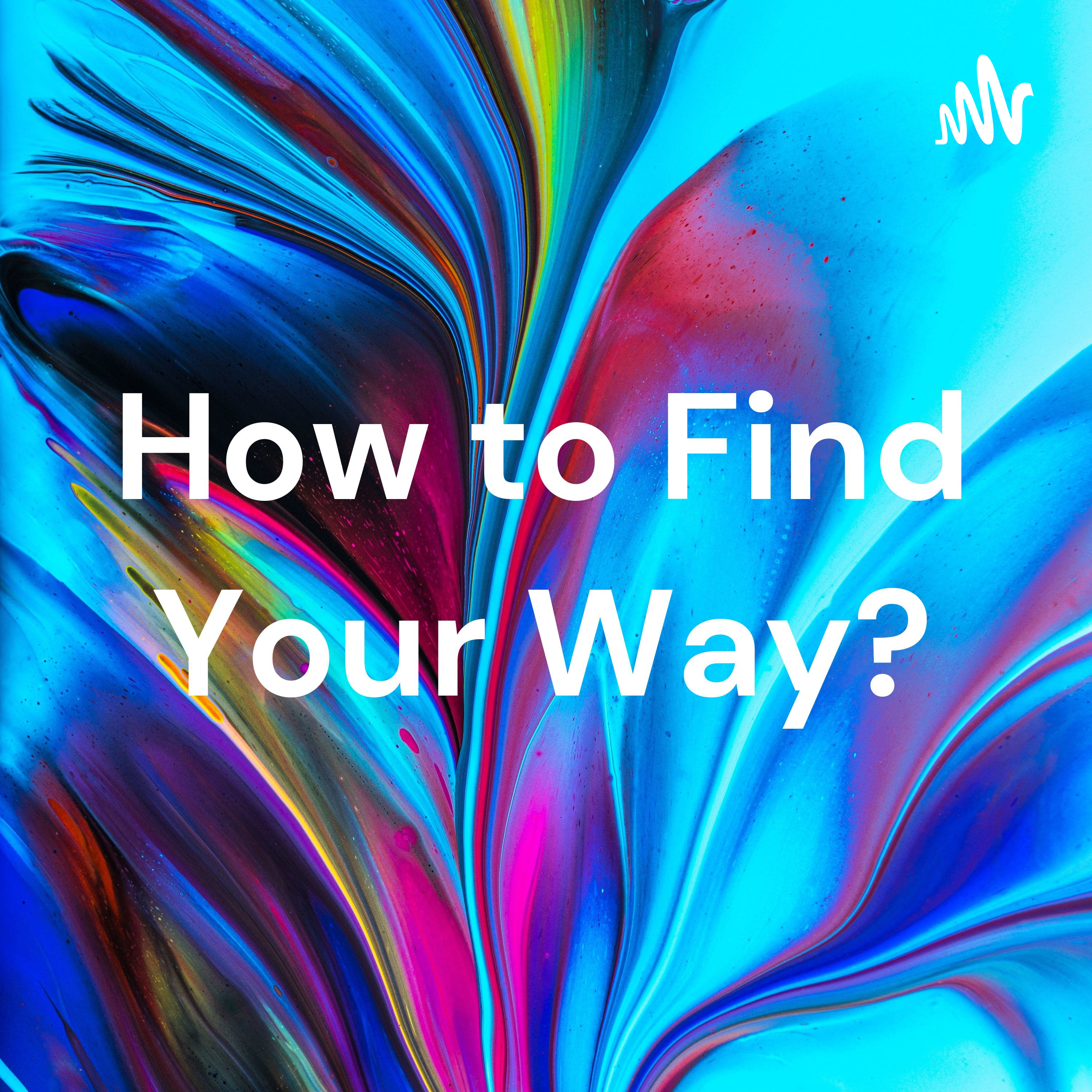 How to Find Your Way?