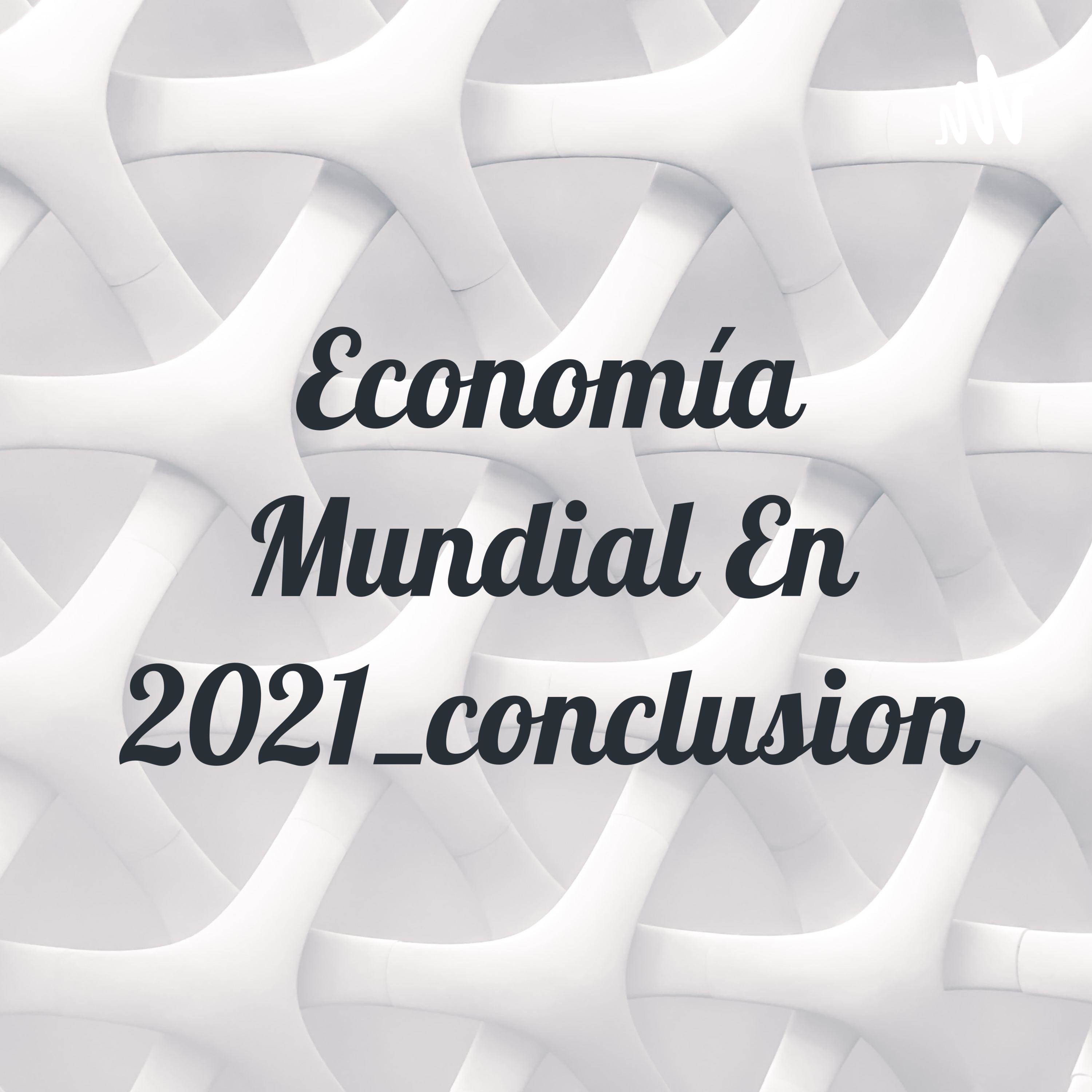 Economía Mundial En 2021_conclusion