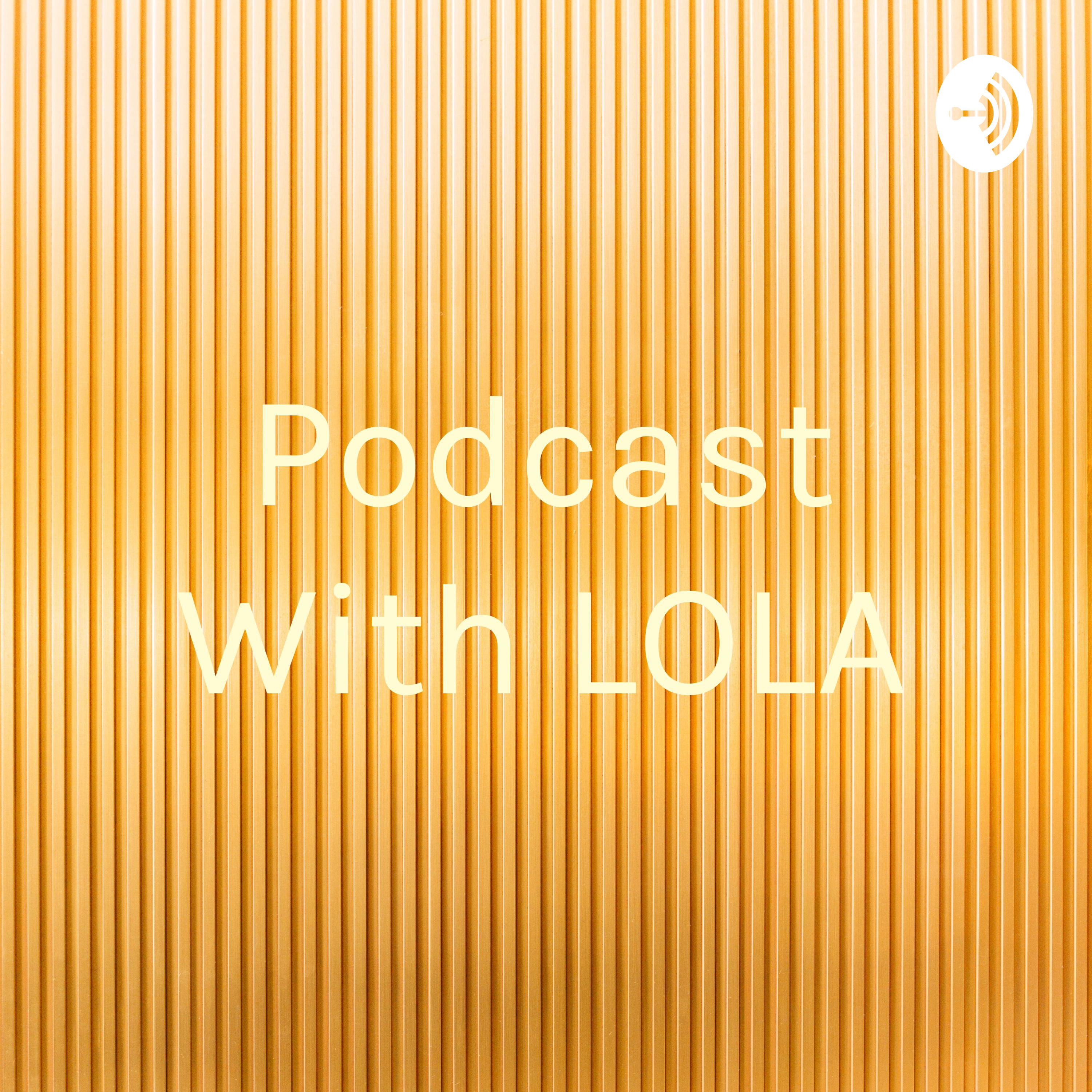 Podcast With LOLA