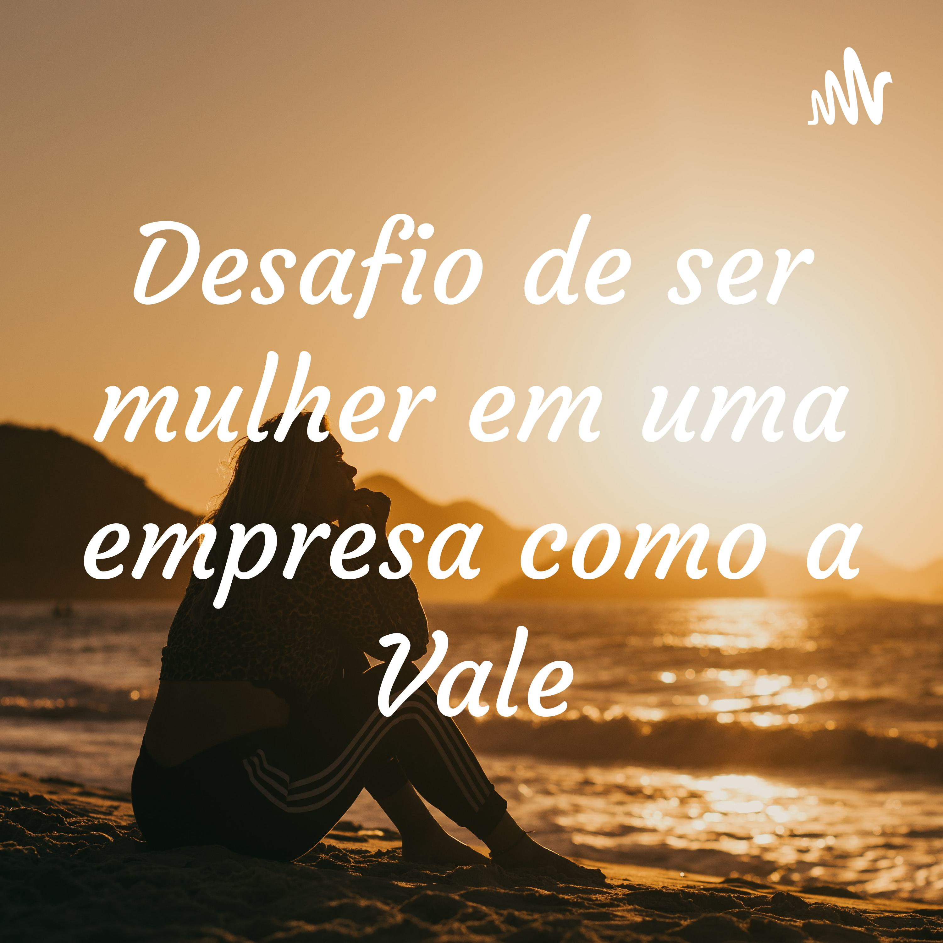 Desafio de ser mulher em uma empresa como a Vale cover art