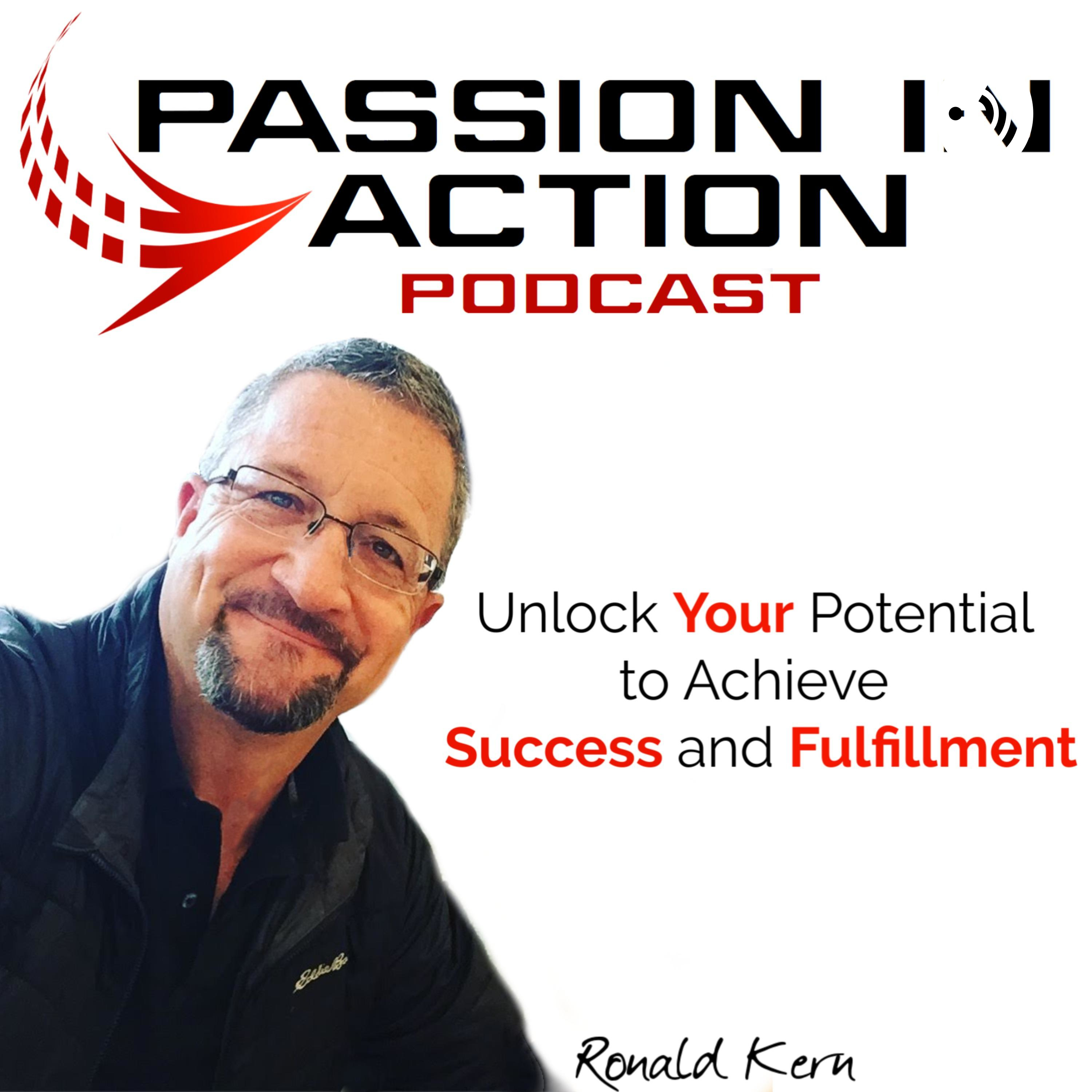Passion In Action Podcast - Unlock Your Potential To Achieve Success & Fulfillment