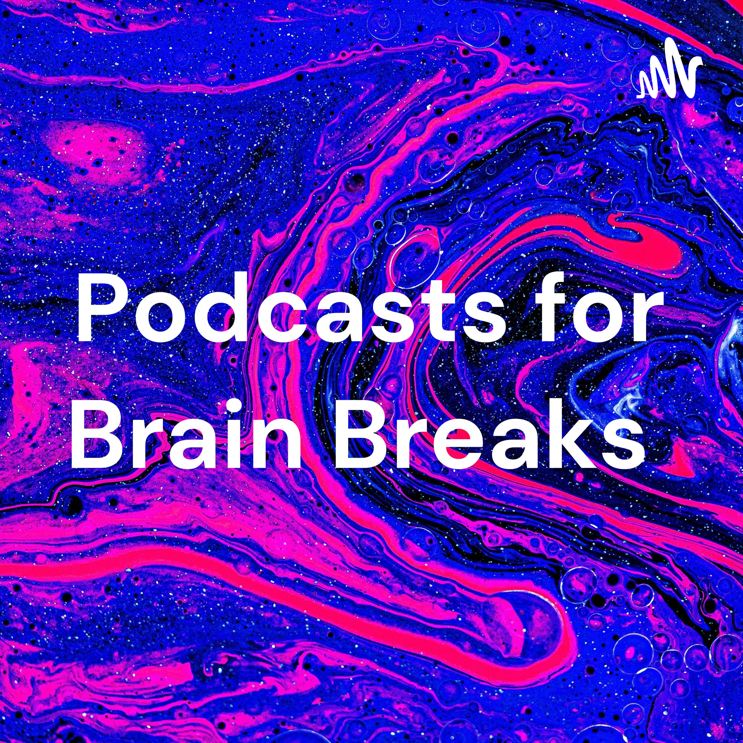 Podcasts for Brain Breaks 