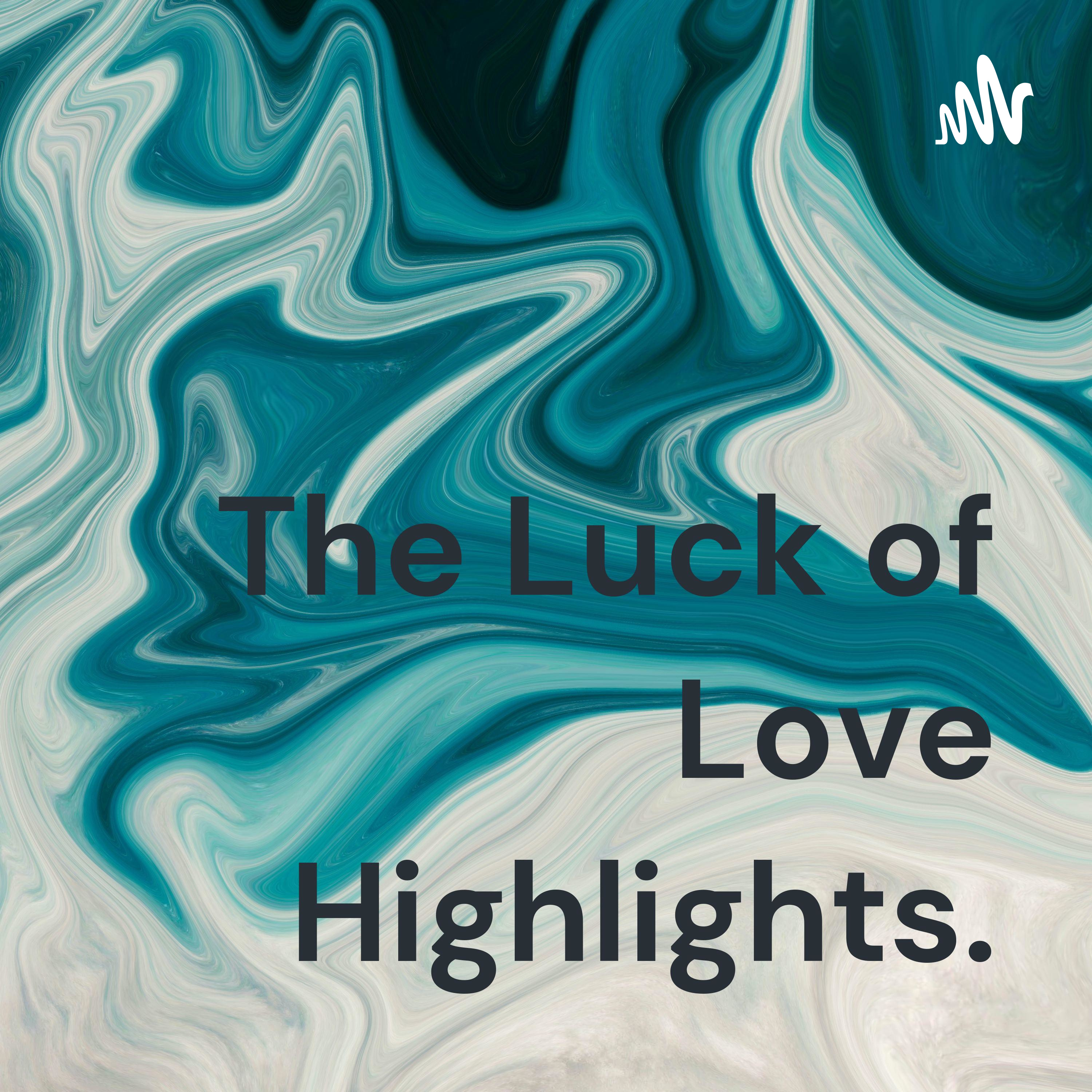 The Luck of Love Highlights.