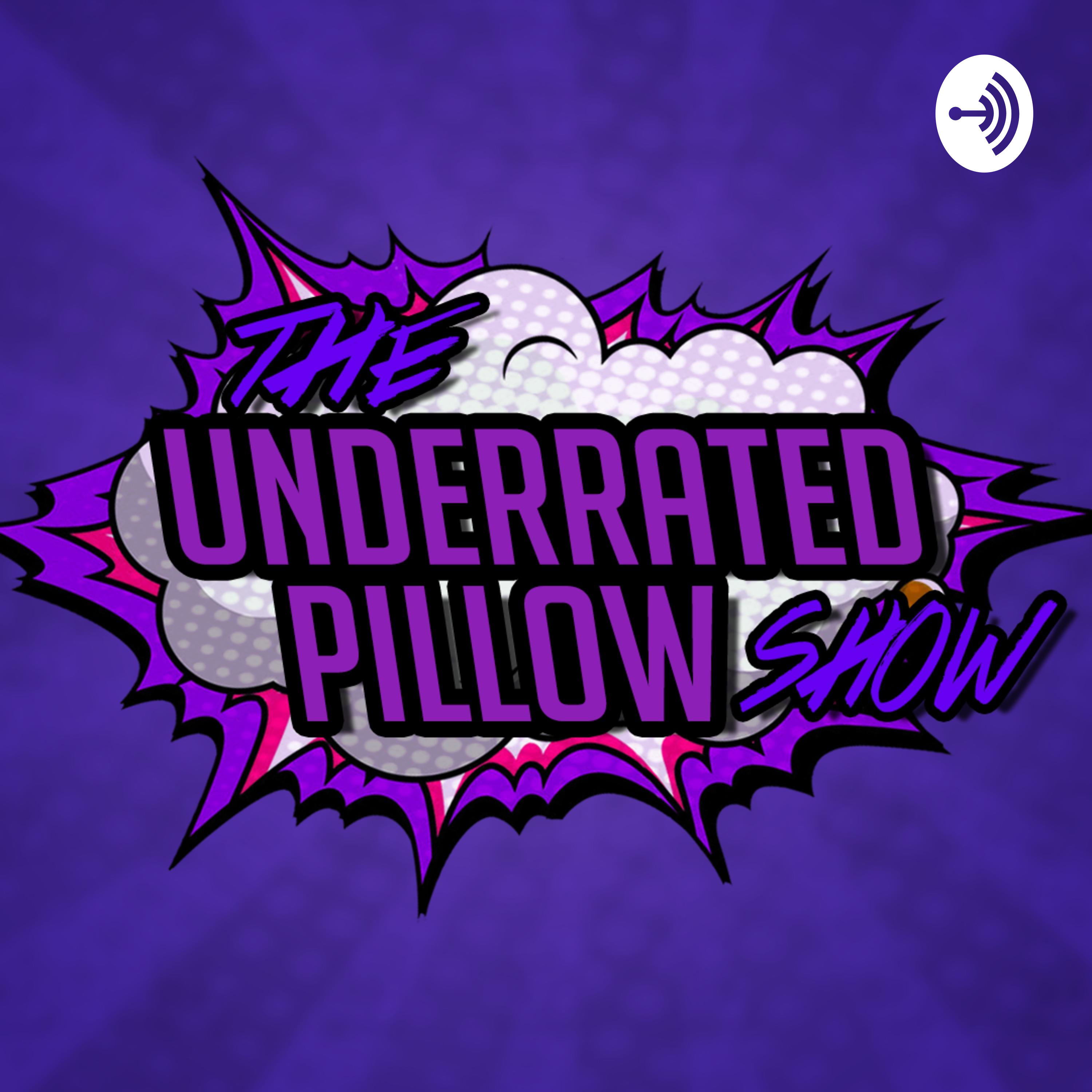 The UnderratedPillow Show