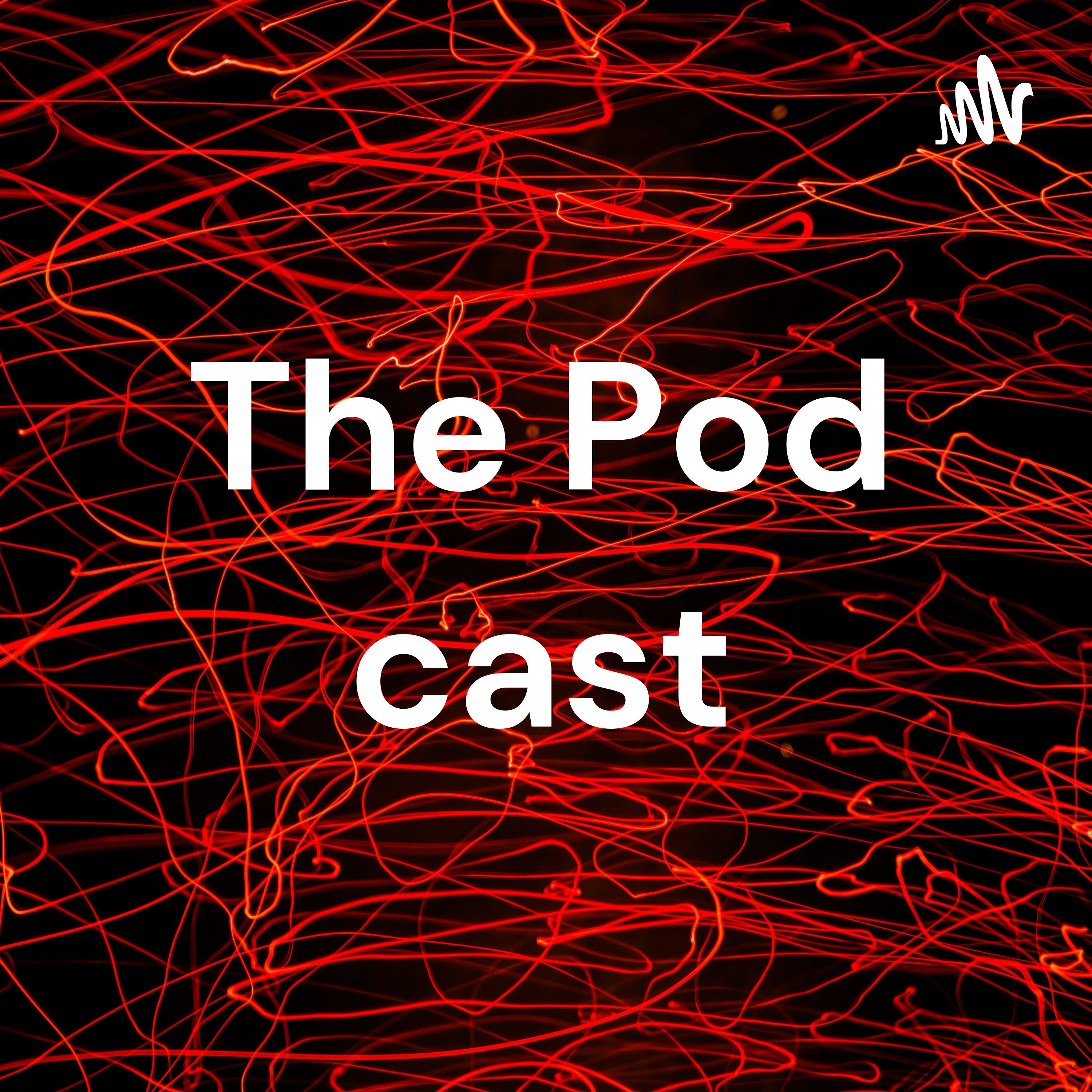 The Pod cast