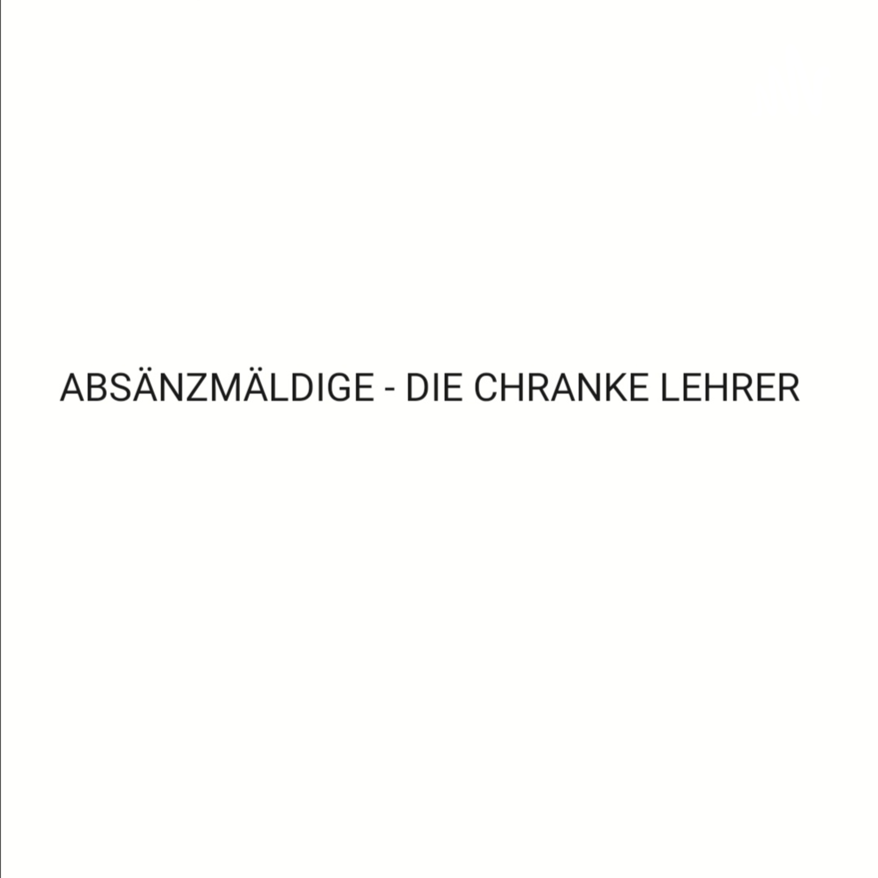 Absänzmäldige - Die chranke Lehrer