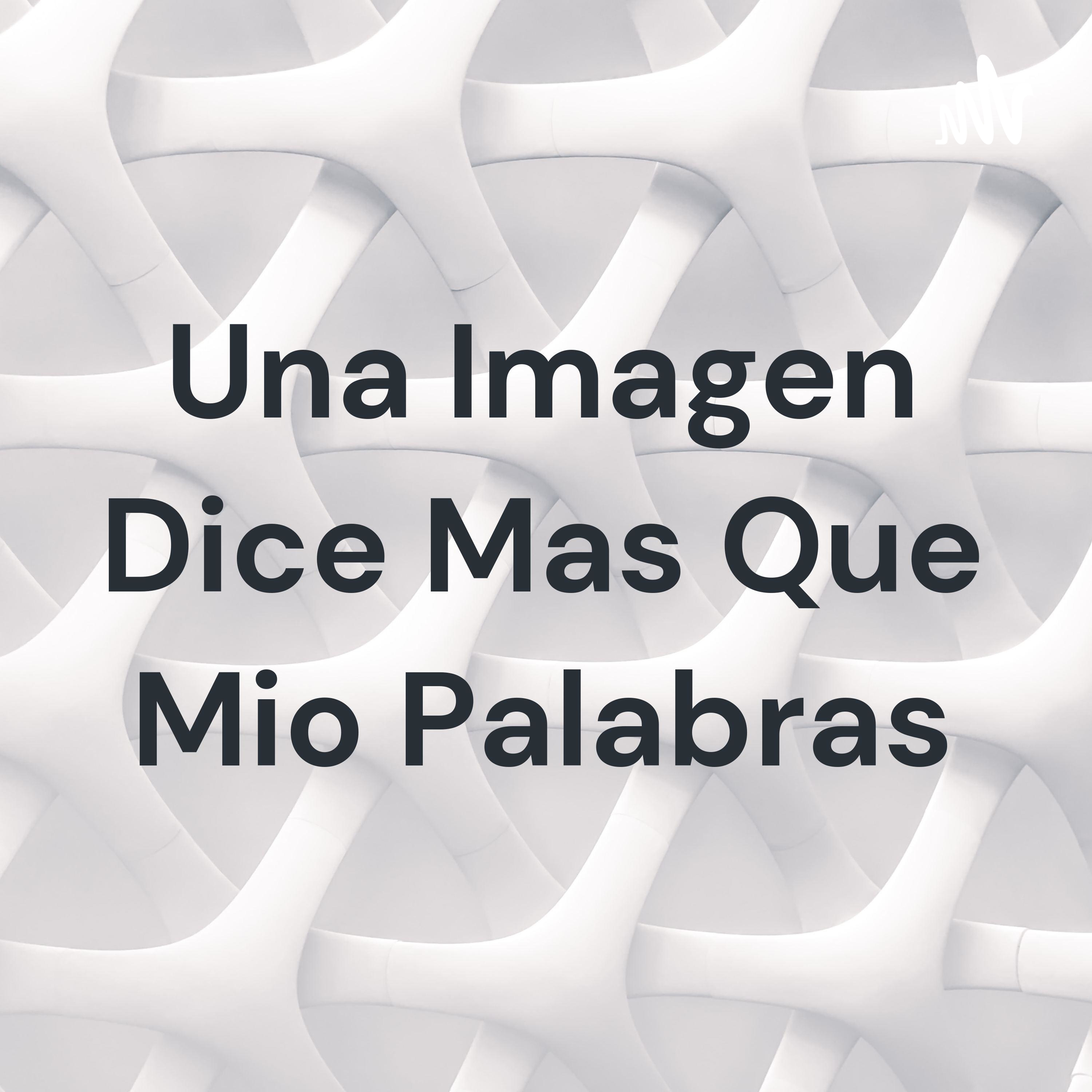 Una Imagen Dice Mas Que Mio Palabras