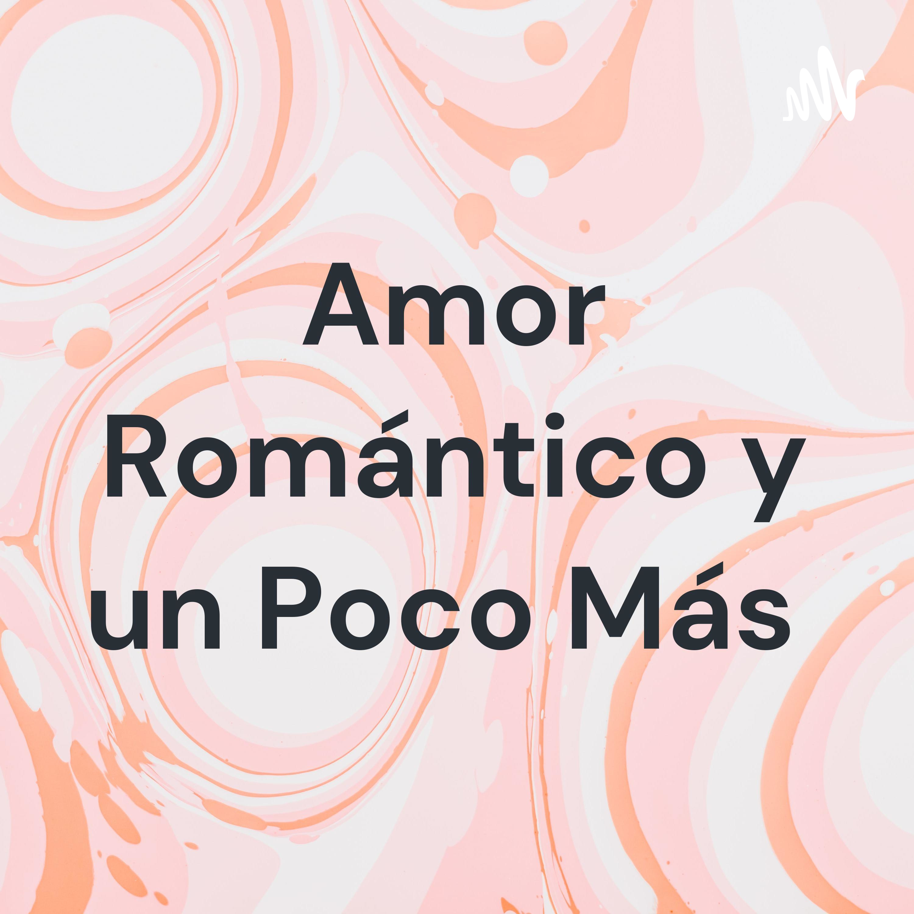 Amor Romántico y un Poco Más 