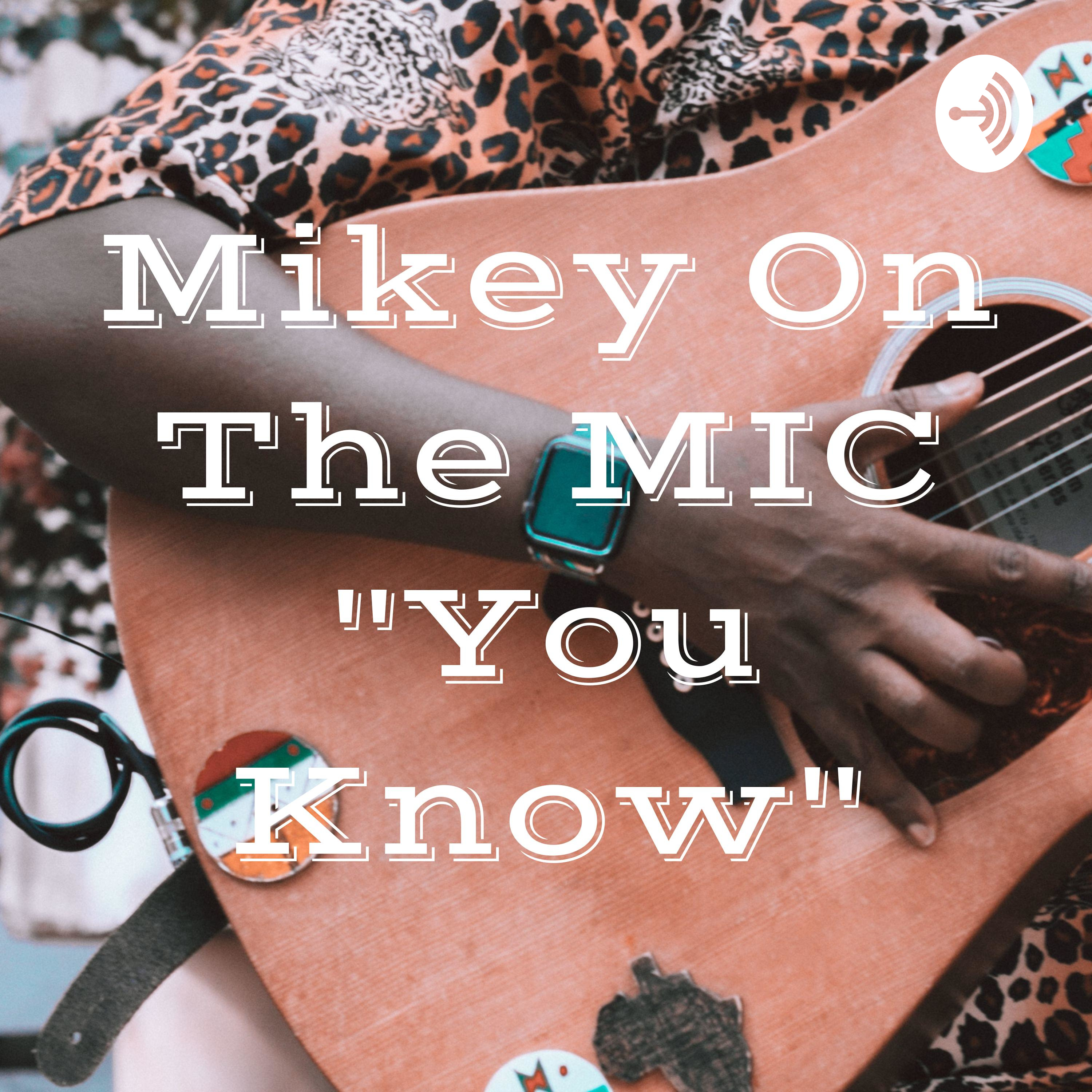 Mikey On The MIC " Now You Know"
