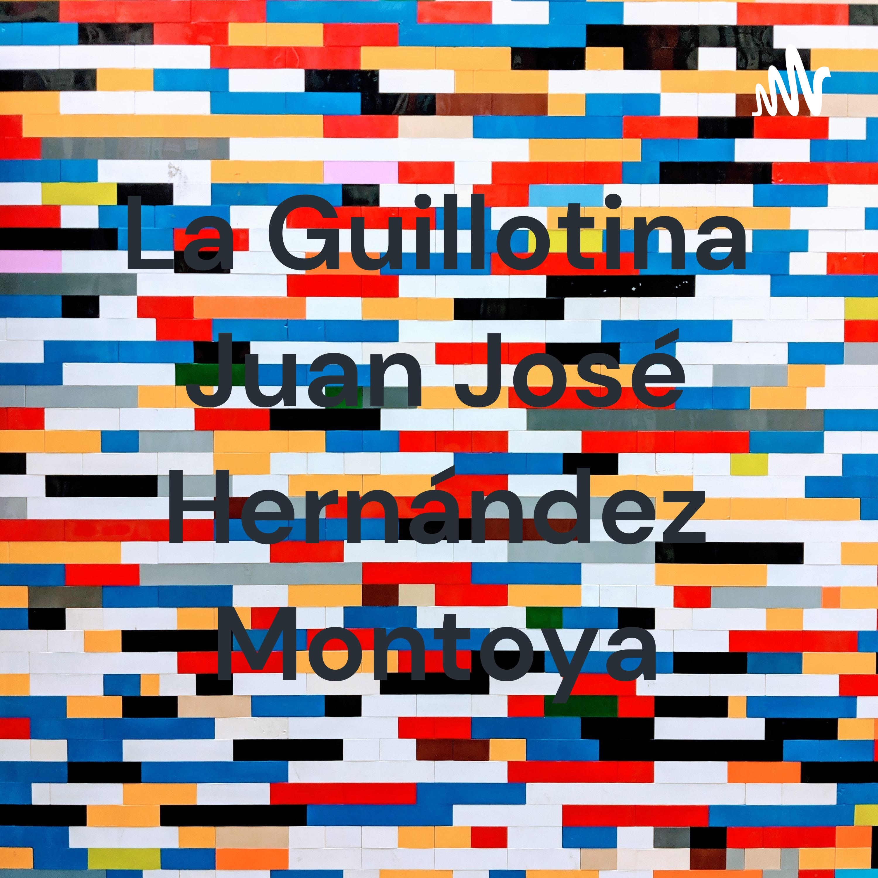 La Guillotina Juan José Hernández Montoya