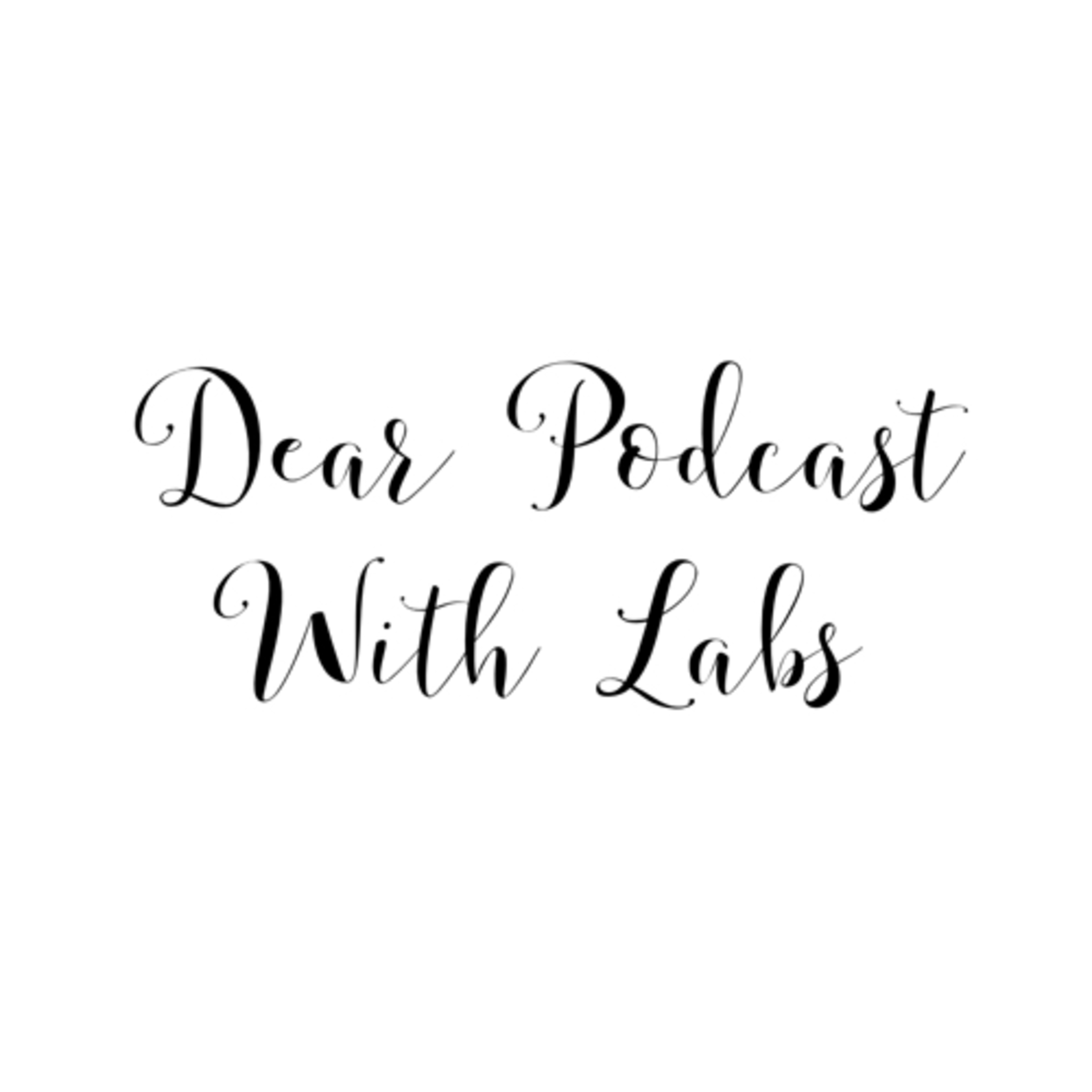 Dear Podcast with Labs
