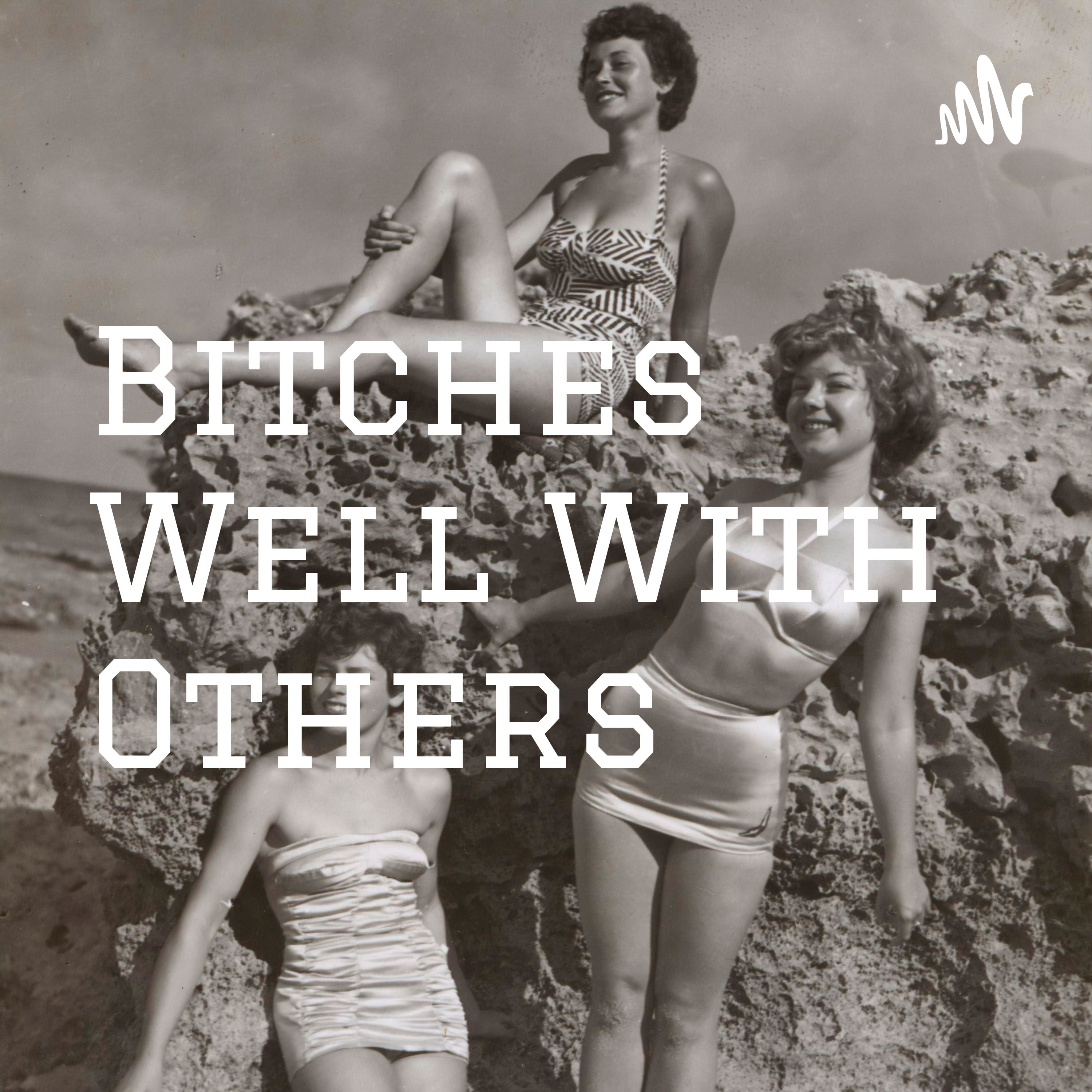 Bitches Well With Others Bitches Well With Others
