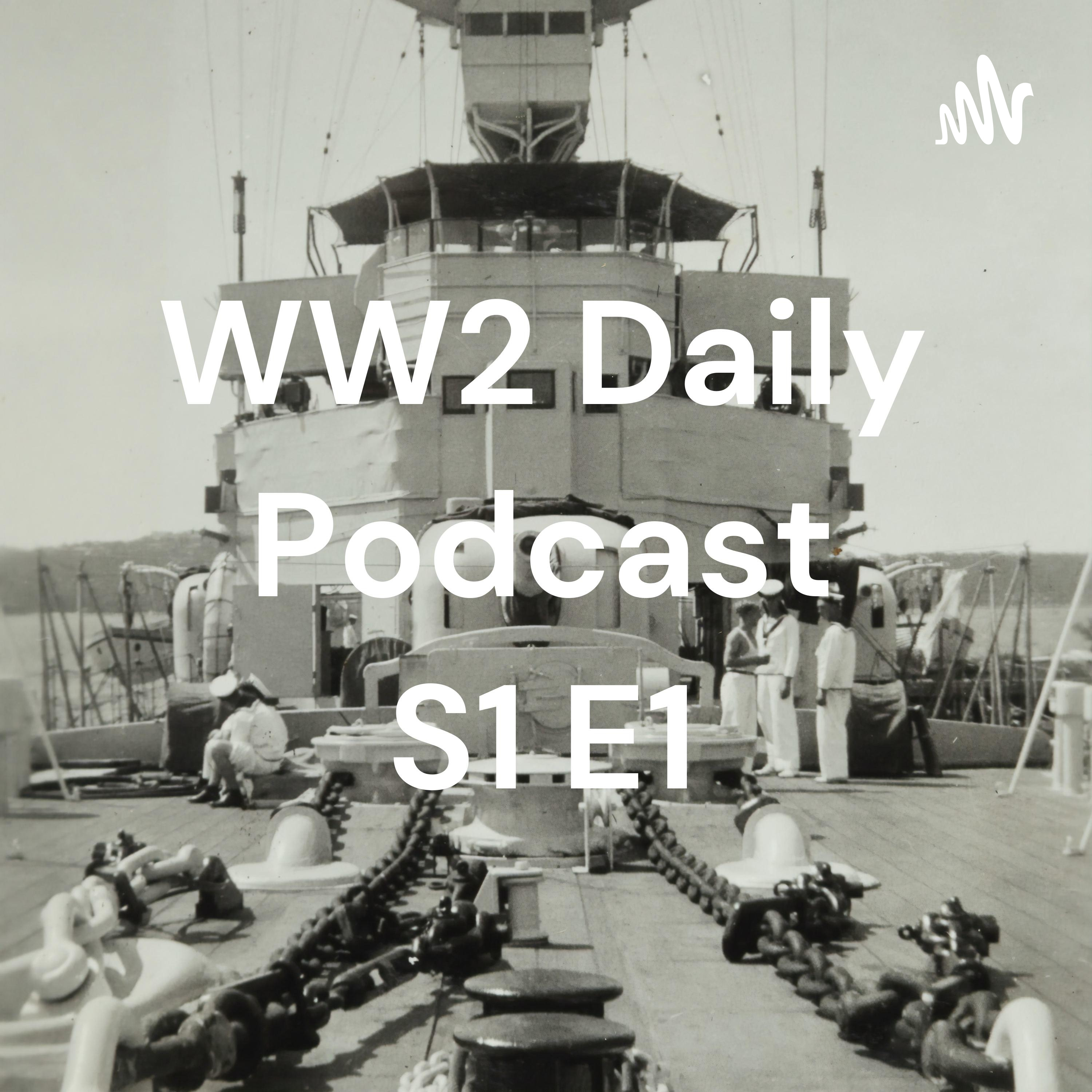 WW2 Daily Podcast S1 E1
