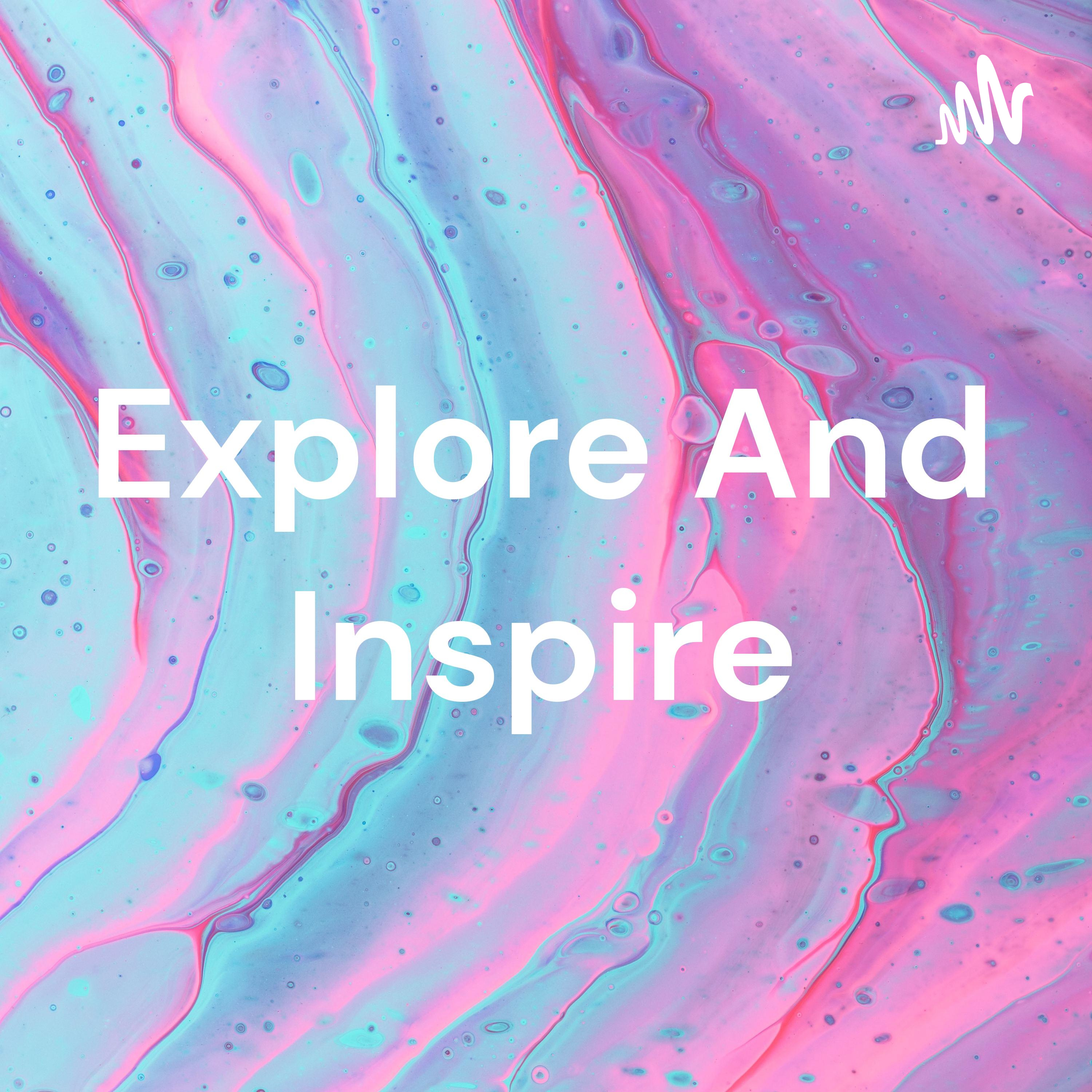 Explore And Inspire