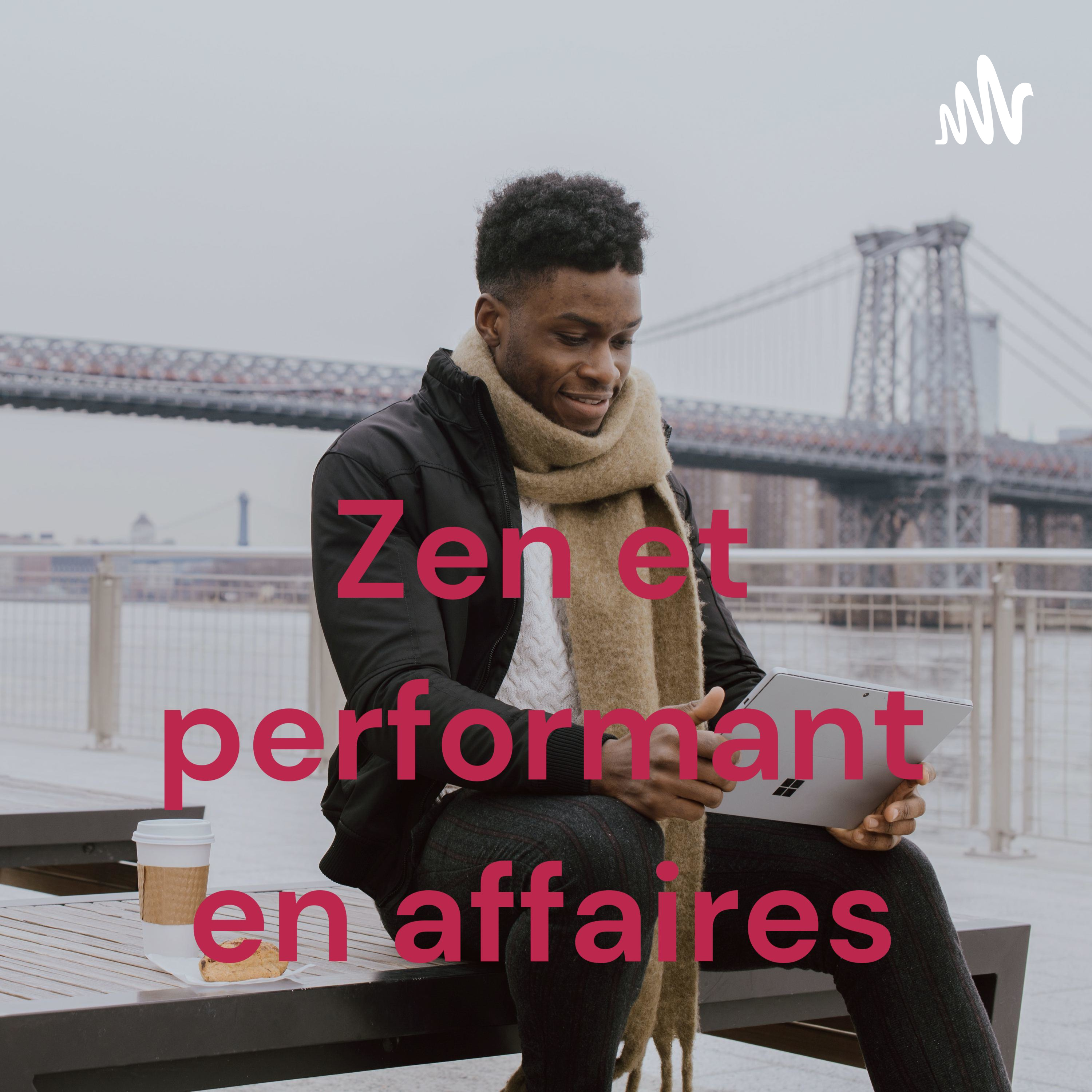 Logo of the podcast Zen et performant en affaires Podcast Zen et performant en affaires