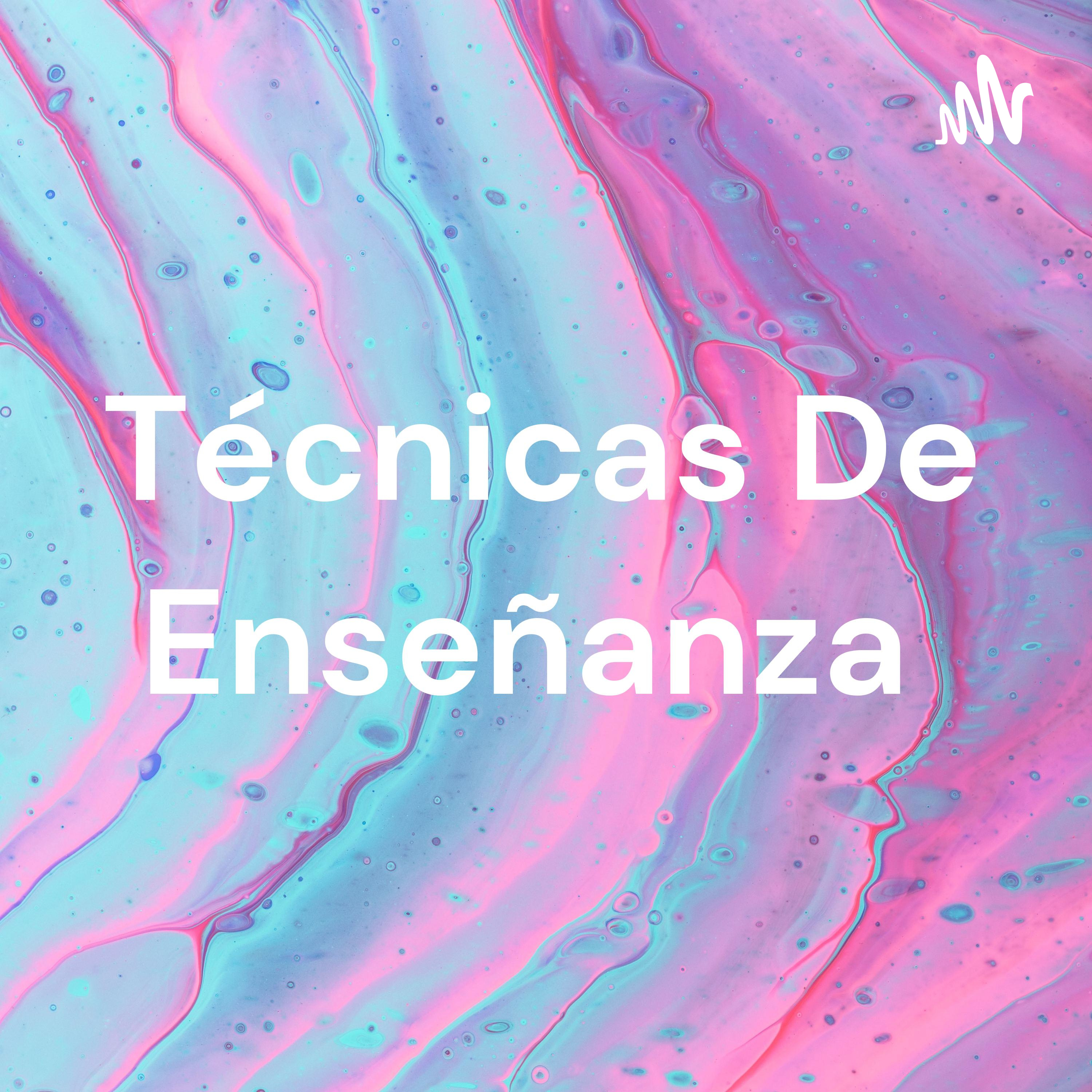 Técnicas De Enseñanza podcast artwork