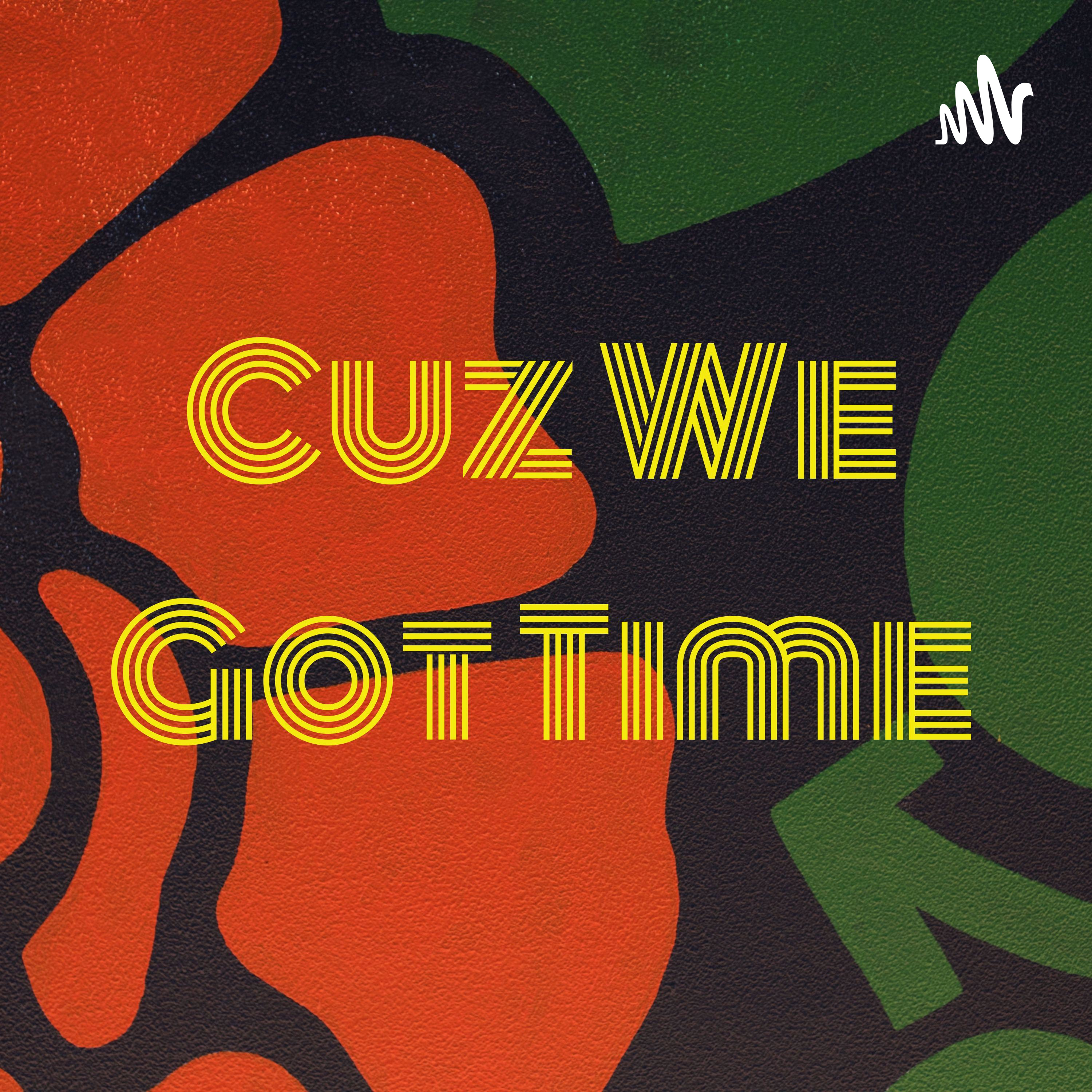 Cuz We Got Time
