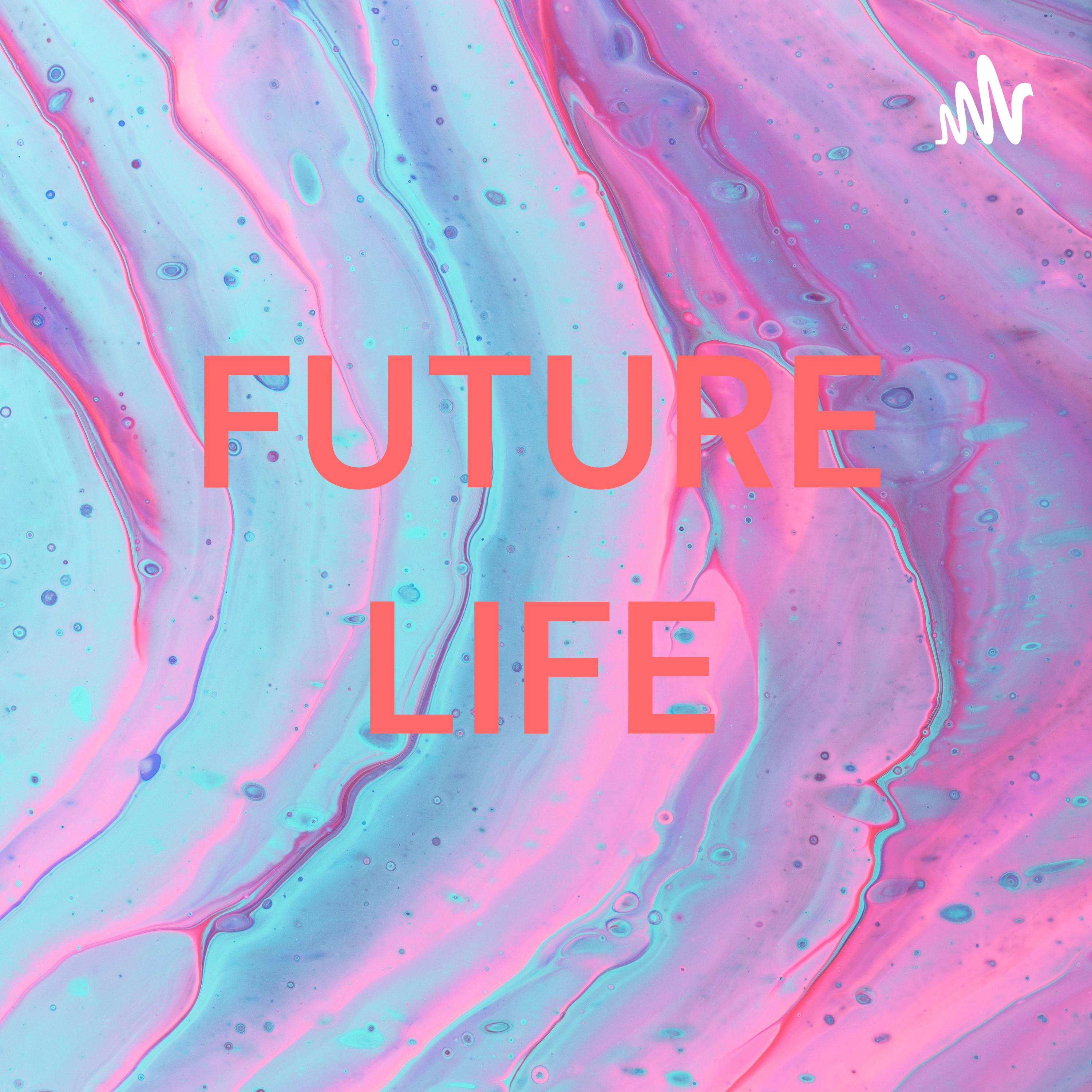 FUTURE LIFE