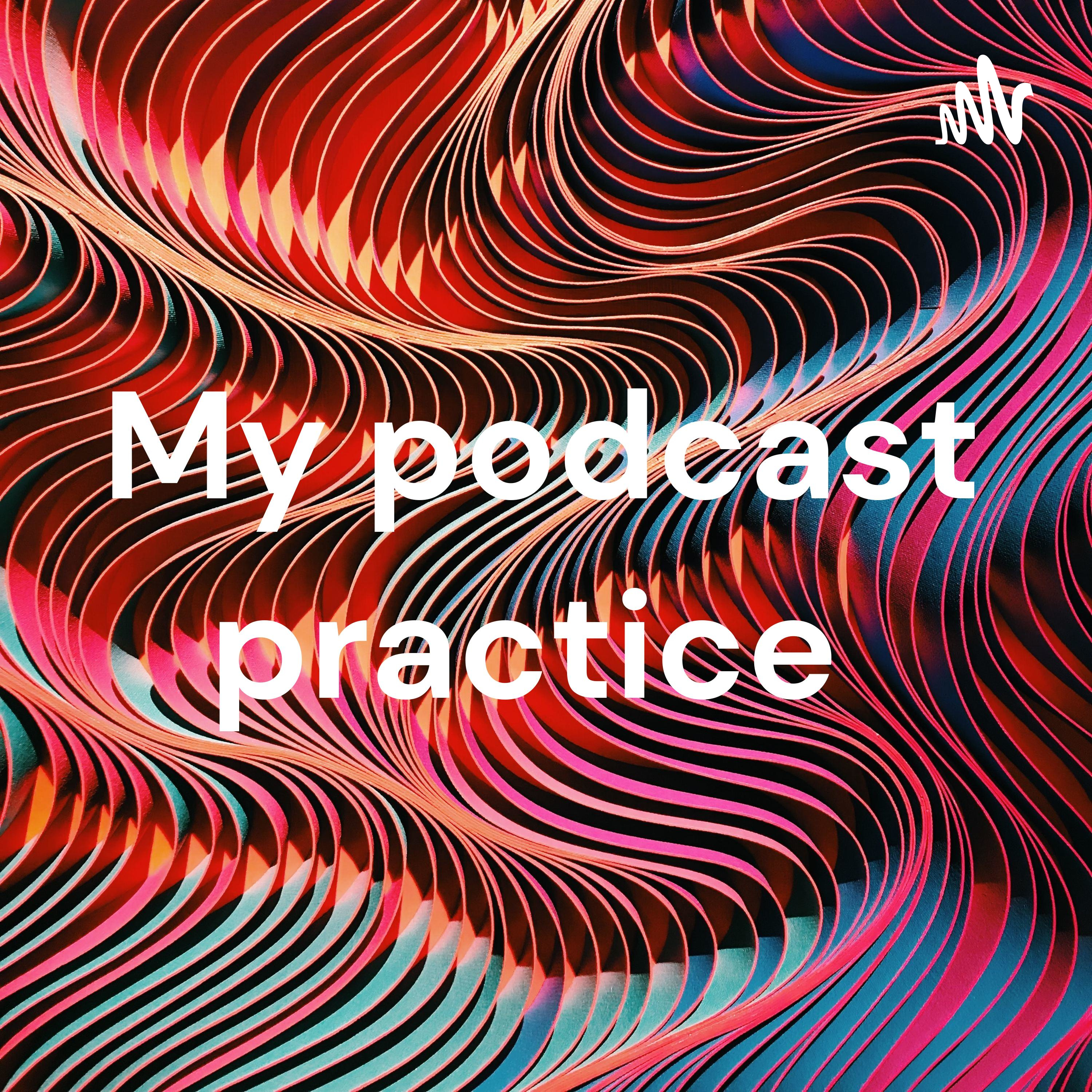 My podcast practice