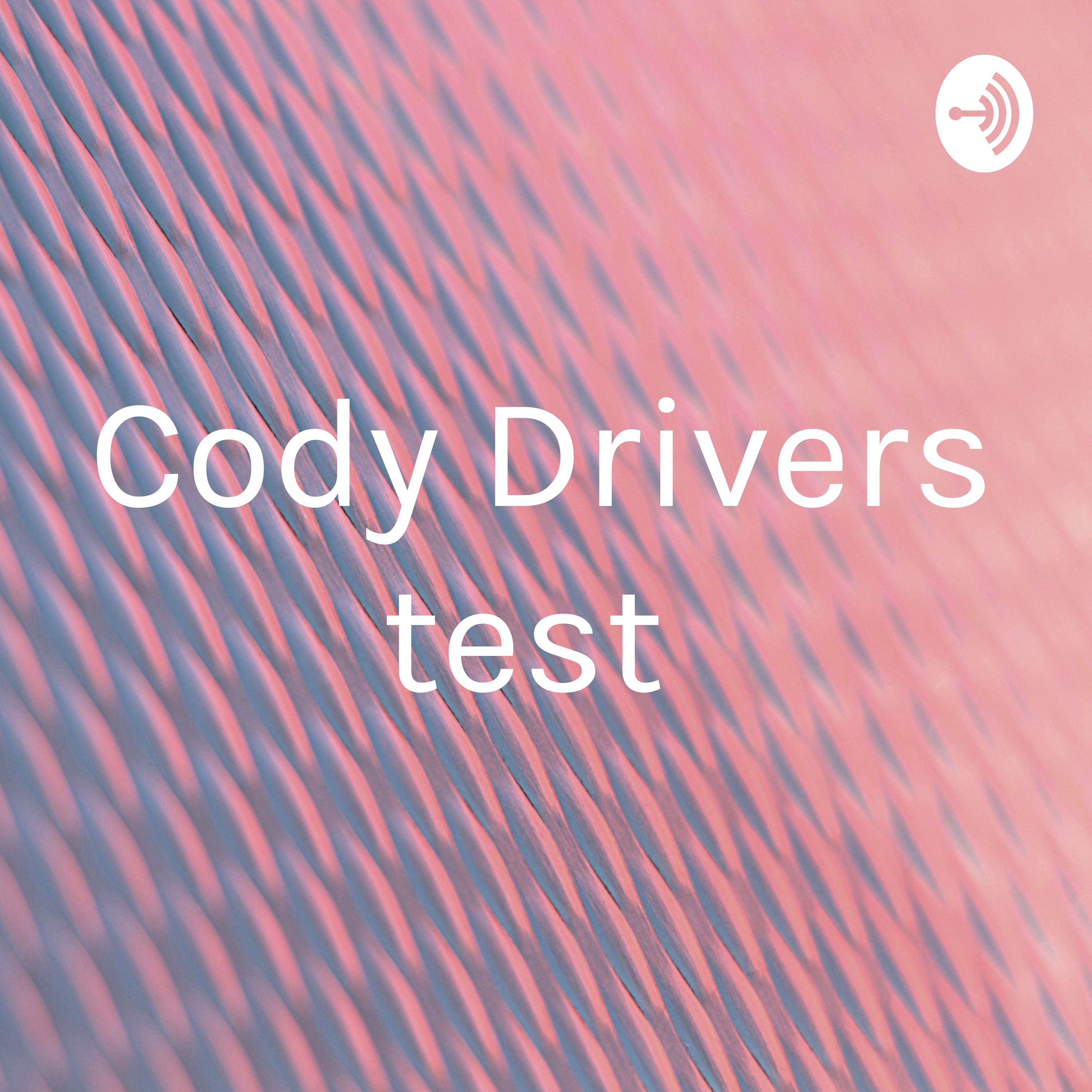 Cody Drivers test 