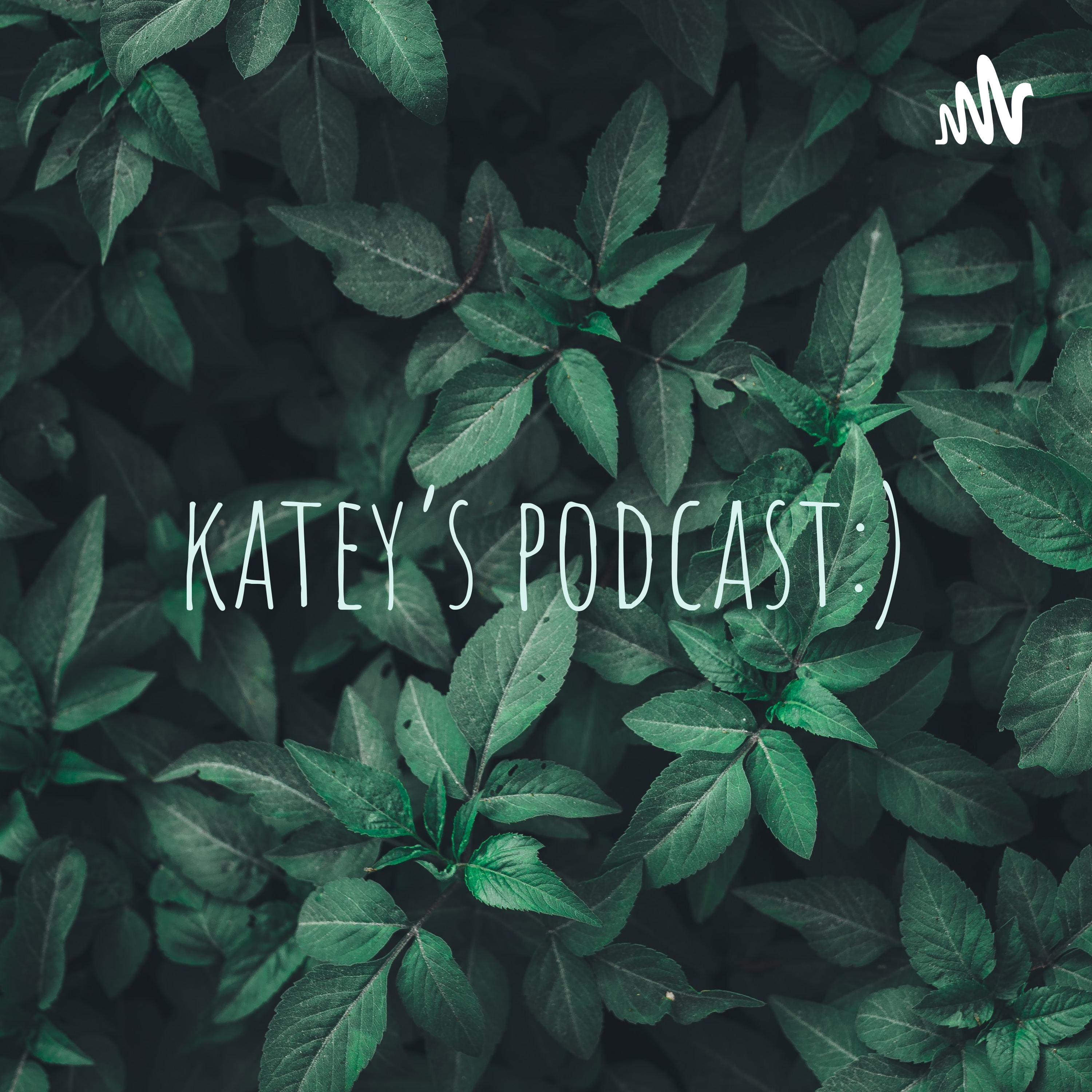 katey’s podcast:)