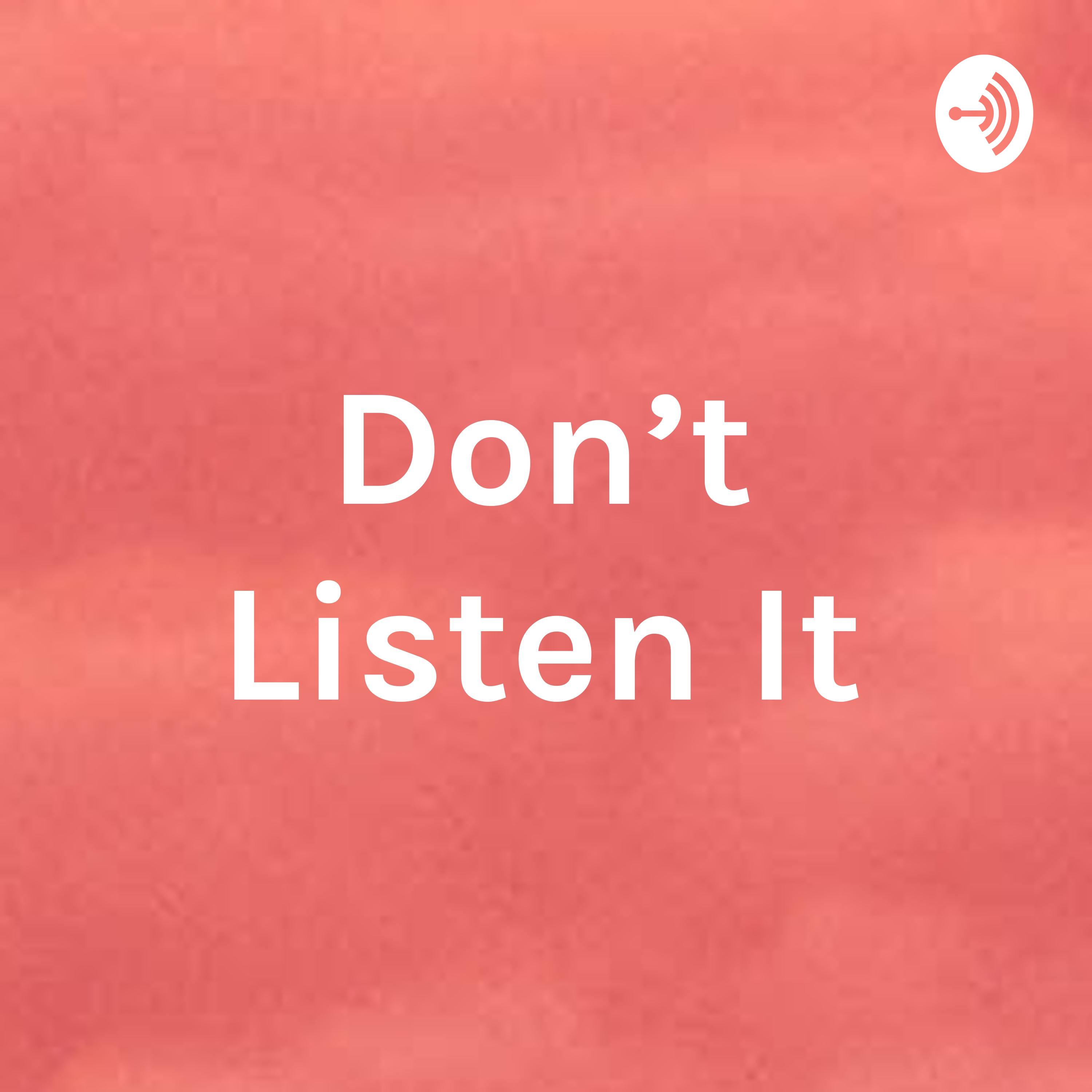 Don't Listen It