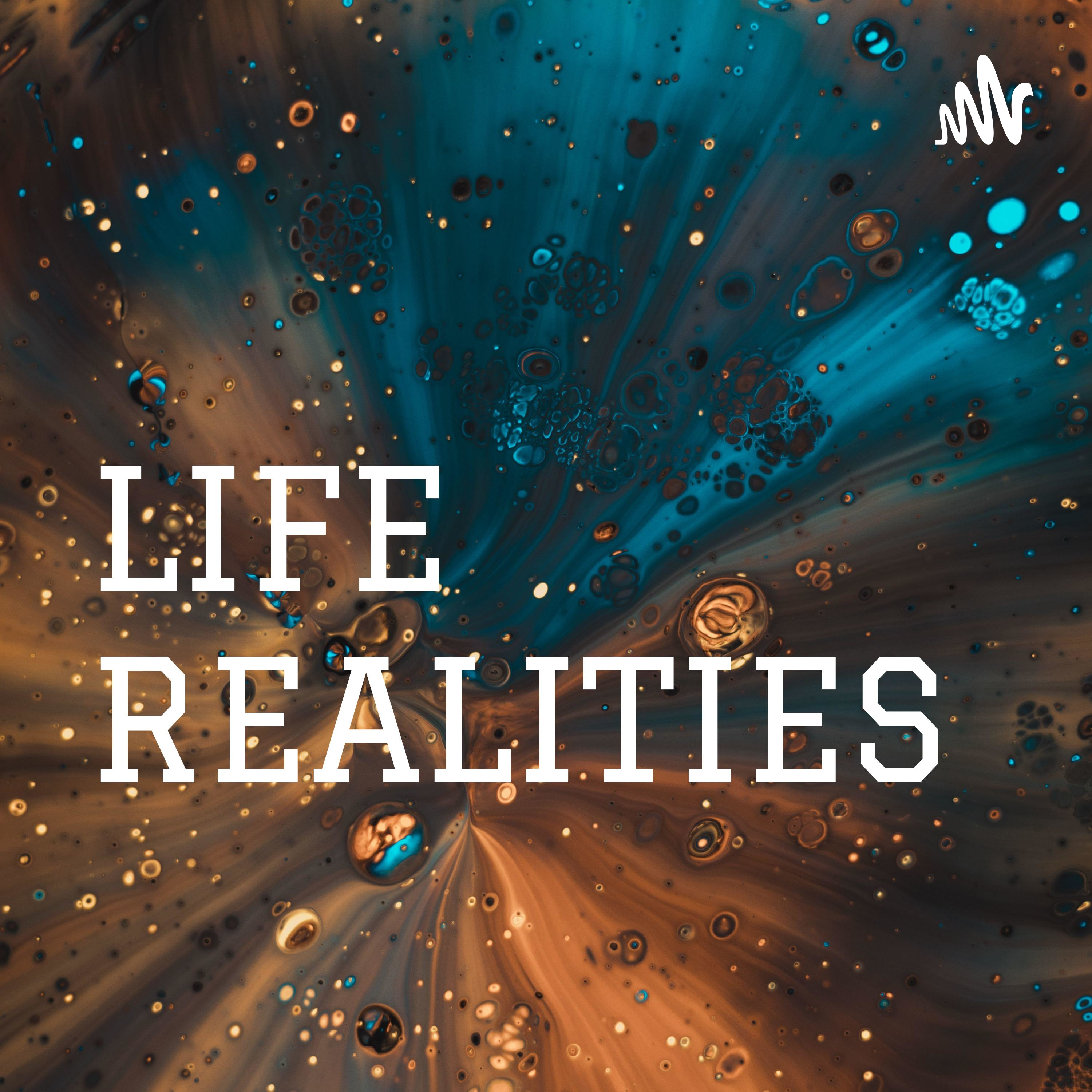 LIFE REALITIES 