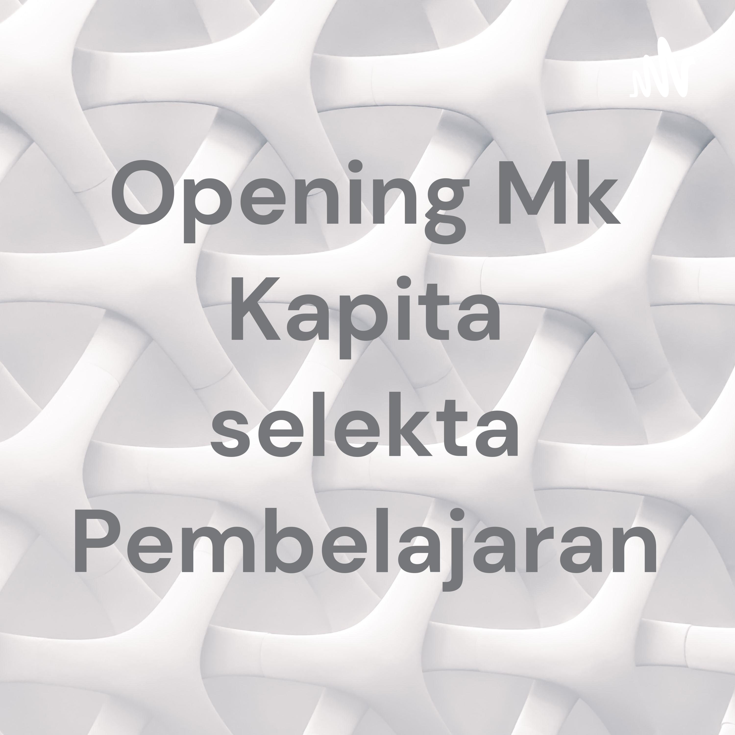 Opening Mk Kapita selekta Pembelajaran podcast artwork