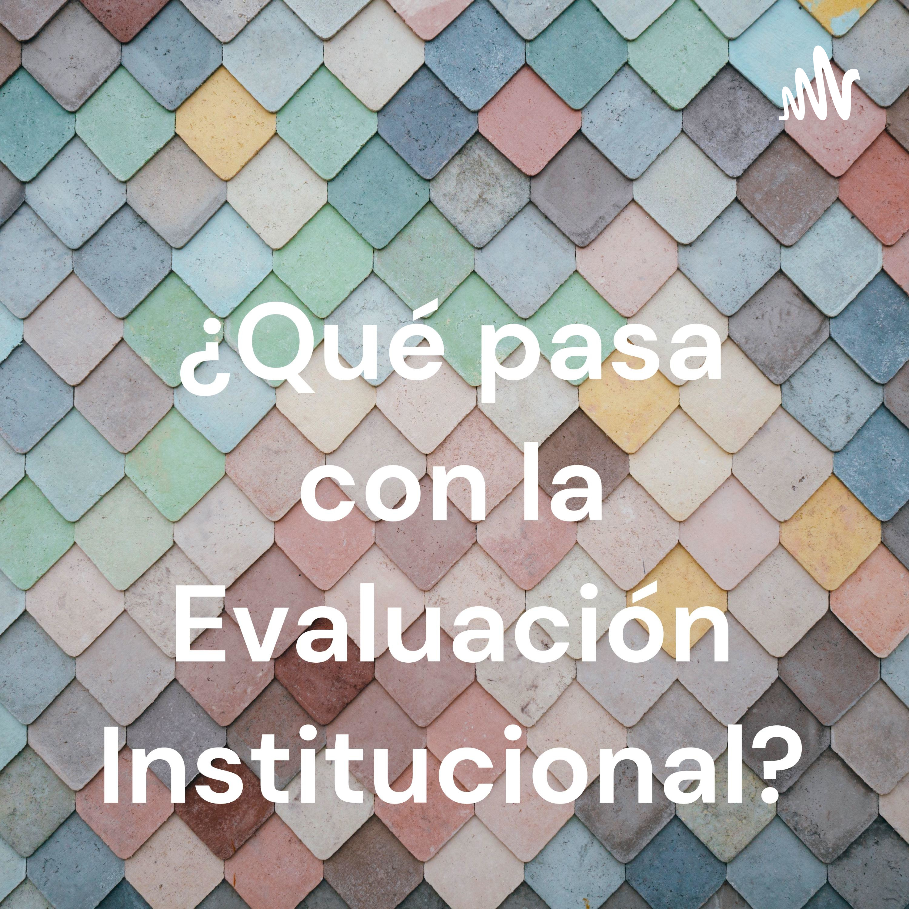 ¿Qué pasa con la Evaluación Institucional? cover art